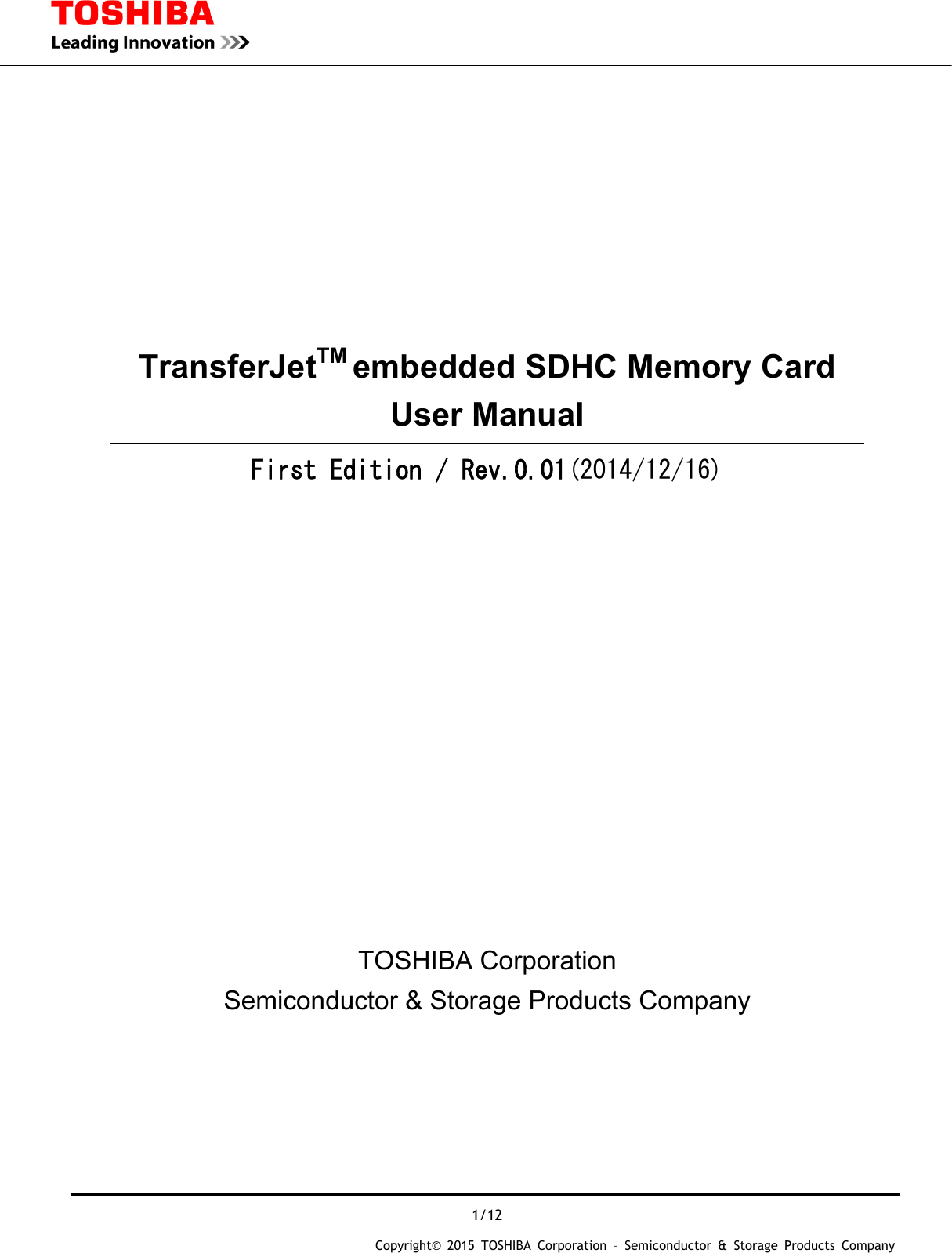  1/12 Copyright&copy; 2015 TOSHIBA Corporation &ndash; Semiconductor &amp; Storage Products Company        TransferJetTM embedded SDHC Memory Card User Manual First Edition / Rev.0.01(2014/12/16)           TOSHIBA Corporation Semiconductor &amp; Storage Products Company   