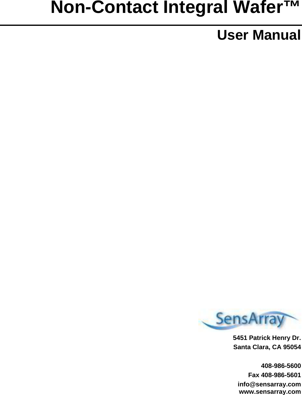 Non-Contact Integral Wafer™ User Manual                   5451 Patrick Henry Dr. Santa Clara, CA 95054  408-986-5600 Fax 408-986-5601 info@sensarray.com www.sensarray.com 