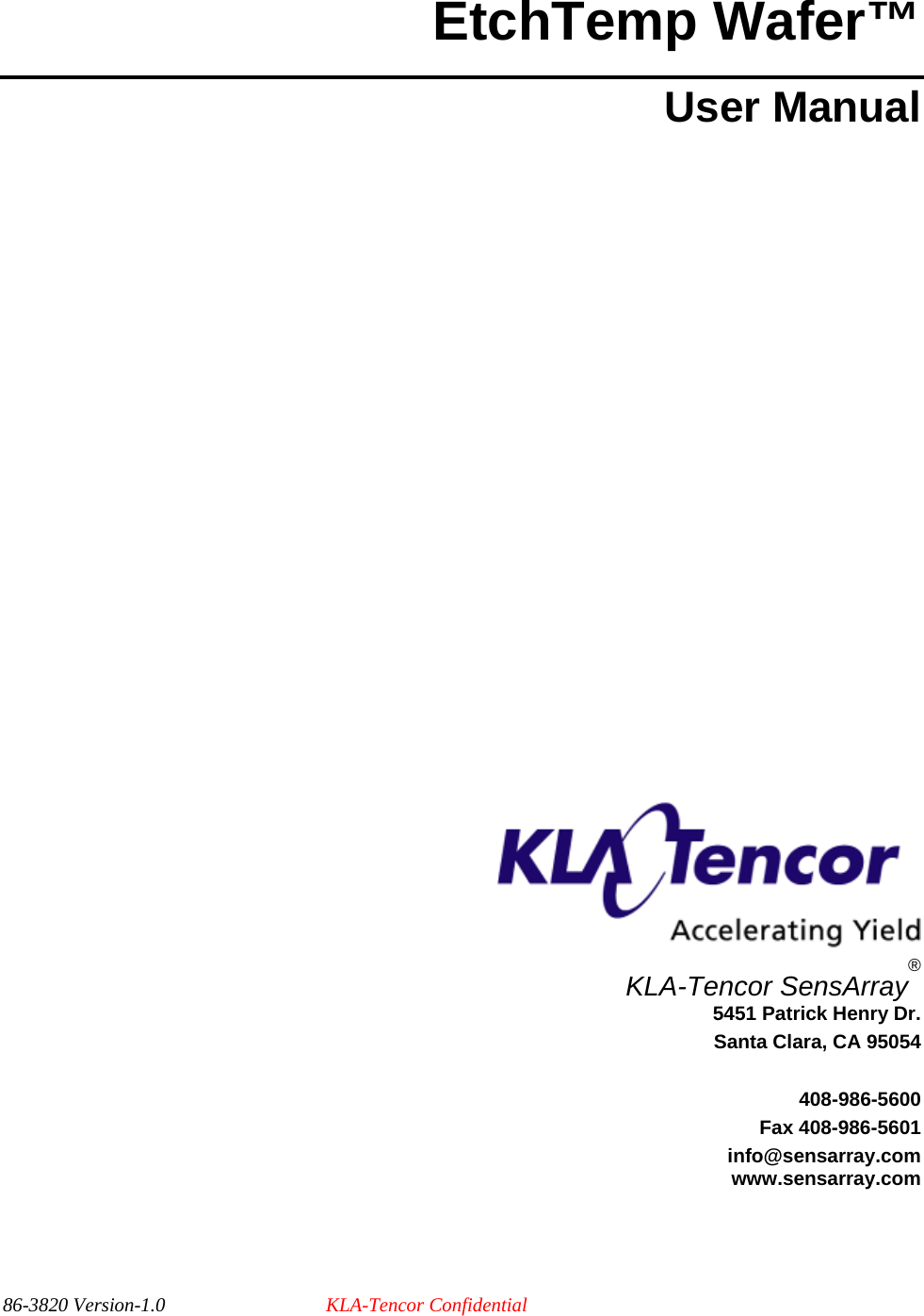 EtchTemp Wafer™ User Manual                KLA-Tencor SensArray® 5451 Patrick Henry Dr. Santa Clara, CA 95054  408-986-5600 Fax 408-986-5601 info@sensarray.com www.sensarray.com 86-3820 Version-1.0  KLA-Tencor Confidential 