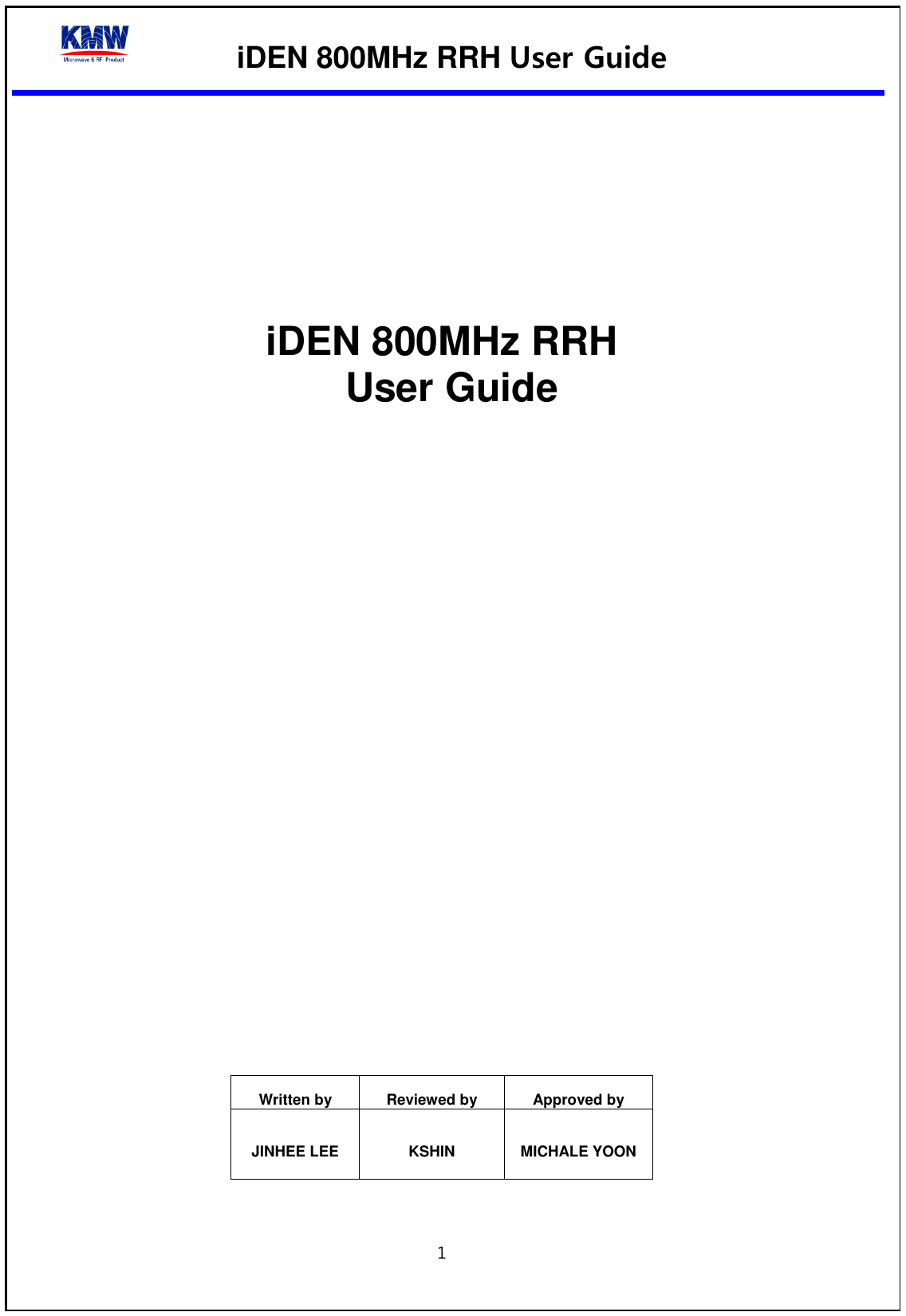  iDEN 800MHz RRH User Guide  1         iDEN 800MHz RRH   User Guide                     Written by Reviewed by Approved by JINHEE LEE KSHIN MICHALE YOON  