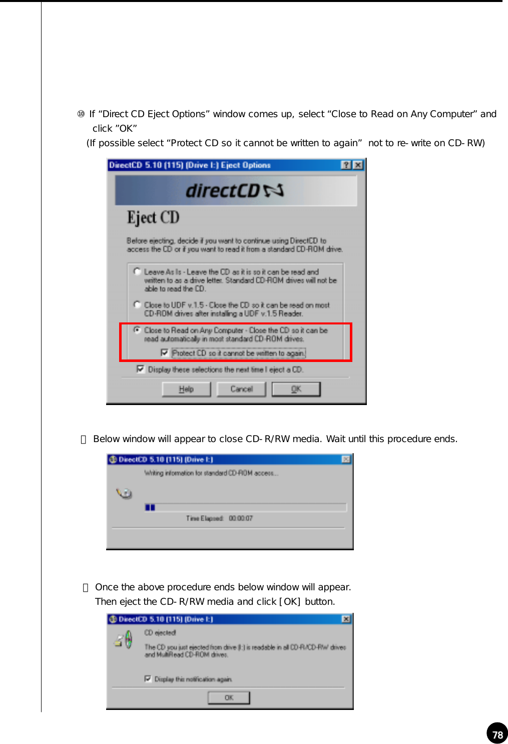 7878⑩ If “Direct CD Eject Options” window comes up, select “Close to Read on Any Computer” and click ”OK”(If possible select “Protect CD so it cannot be written to again” not to re-write on CD-RW)⑪ Below window will appear to close CD-R/RW media. Wait until this procedure ends.⑫ Once the above procedure ends below window will appear. Then eject the CD-R/RW media and click [OK] button.