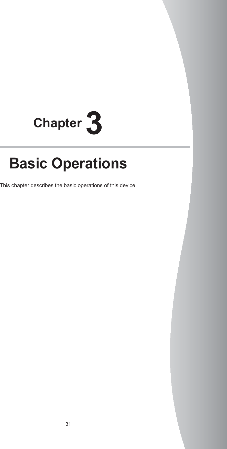 31Chapter 3Basic OperationsThis chapter describes the basic operations of this device. 