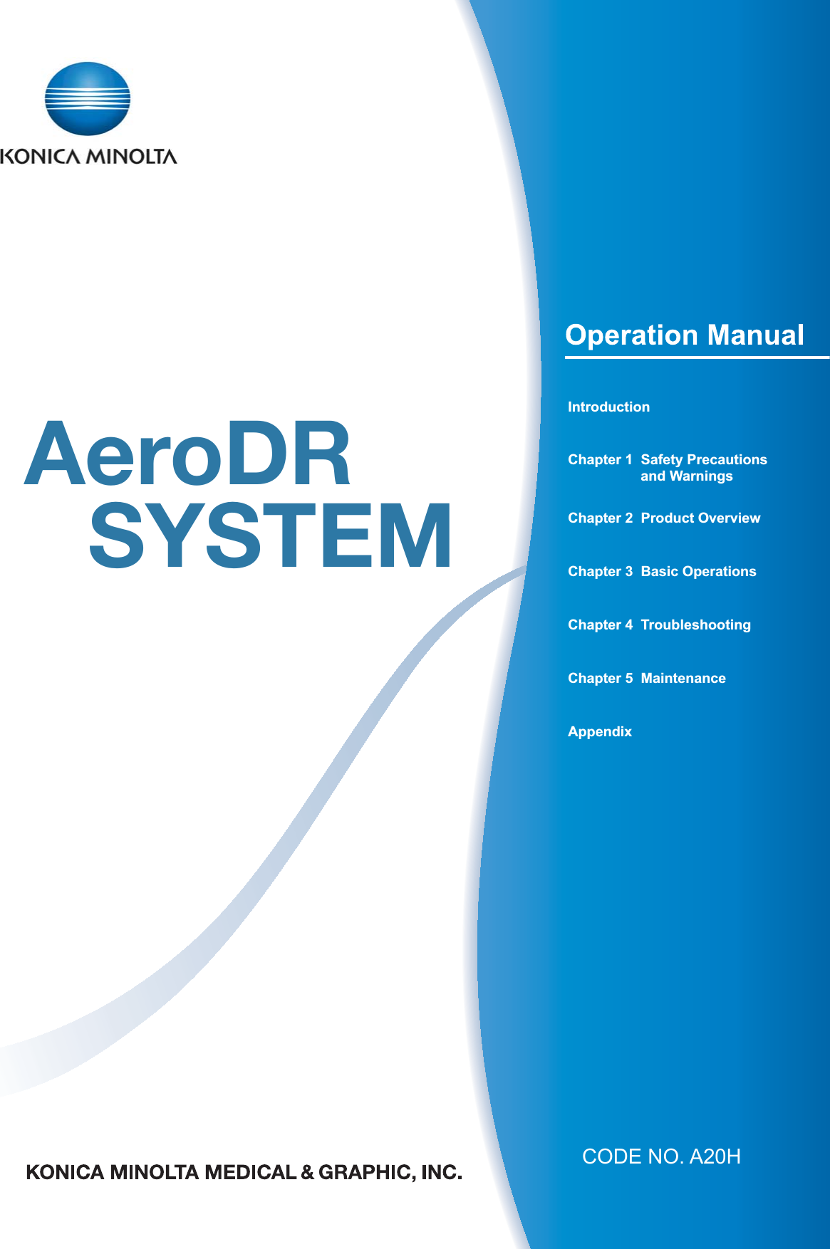 IntroductionChapter 1  Safety Precautions and WarningsChapter 2  Product OverviewChapter 3  Basic OperationsChapter 4  TroubleshootingChapter 5  MaintenanceAppendixAeroDRSYSTEMCODE NO. A20H