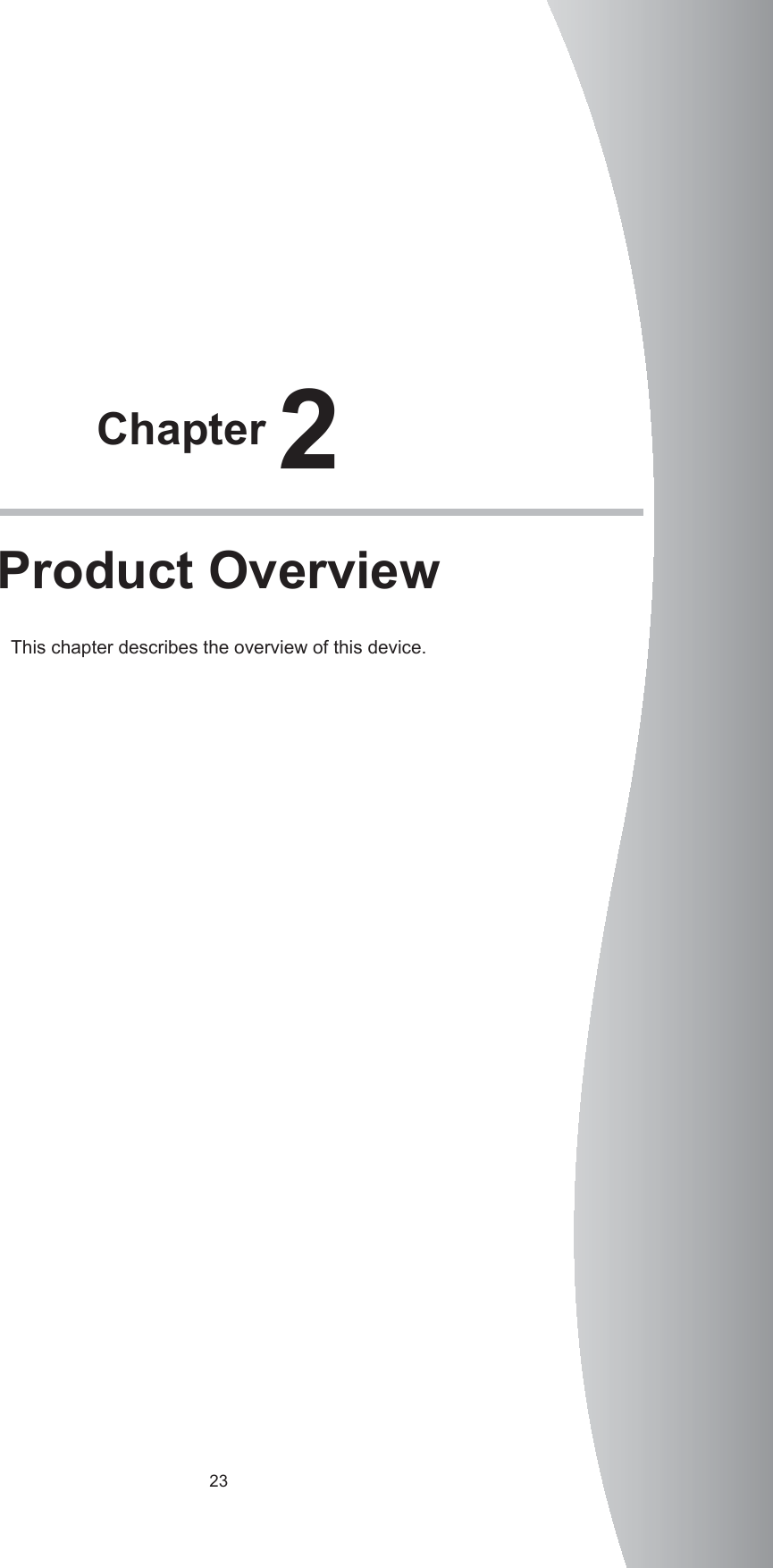 23Chapter 2Product OverviewThis chapter describes the overview of this device. 