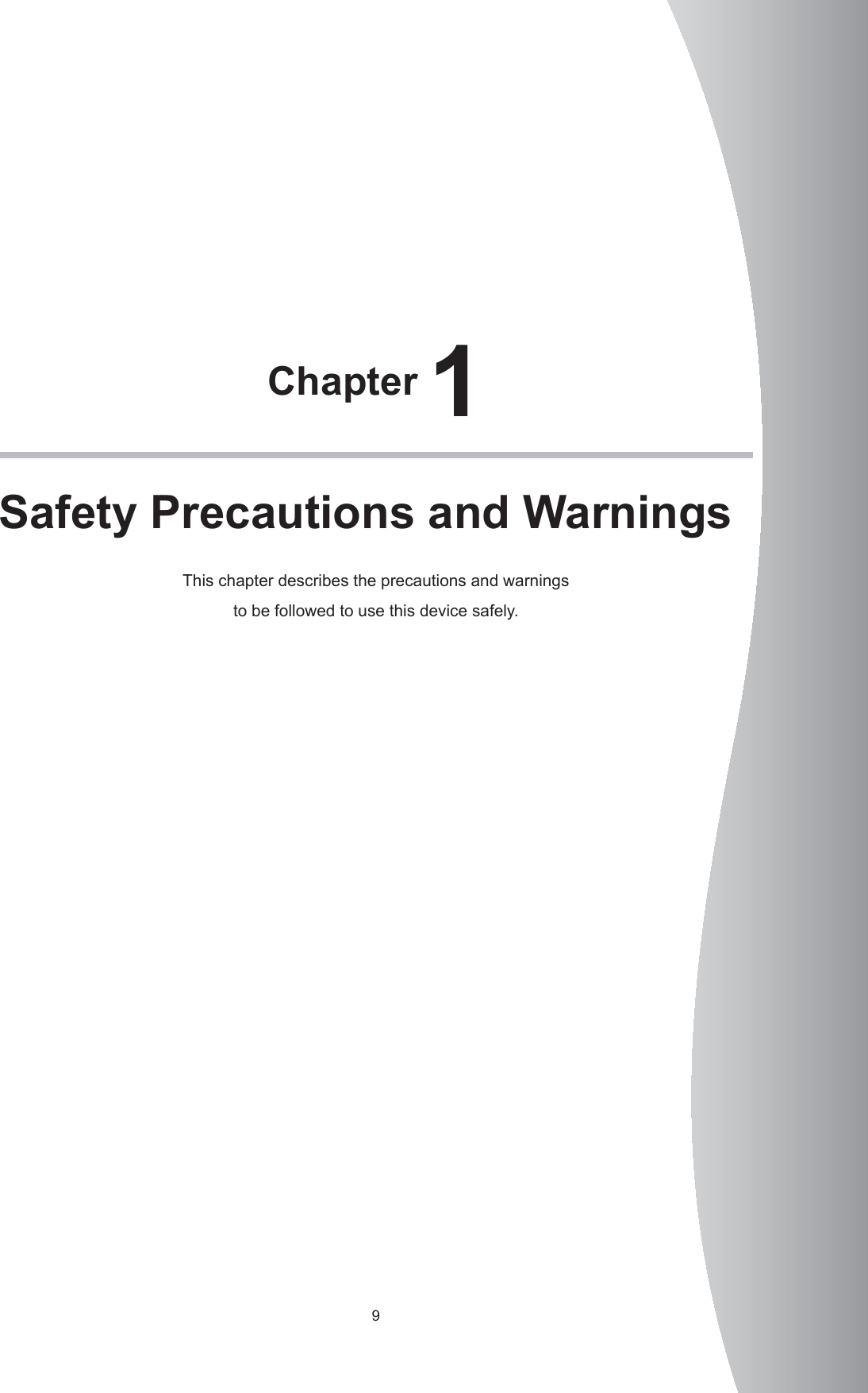 9Chapter 1Safety Precautions and WarningsThis chapter describes the precautions and warnings to be followed to use this device safely.  