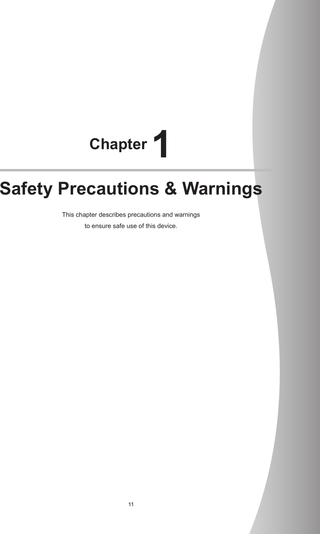 11Chapter 1Safety Precautions &amp; WarningsThis chapter describes precautions and warnings to ensure safe use of this device.