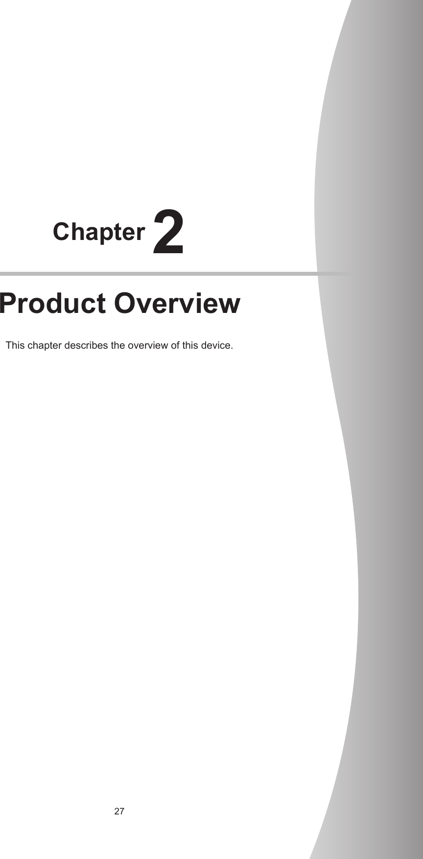 27Chapter 2Product OverviewThis chapter describes the overview of this device.