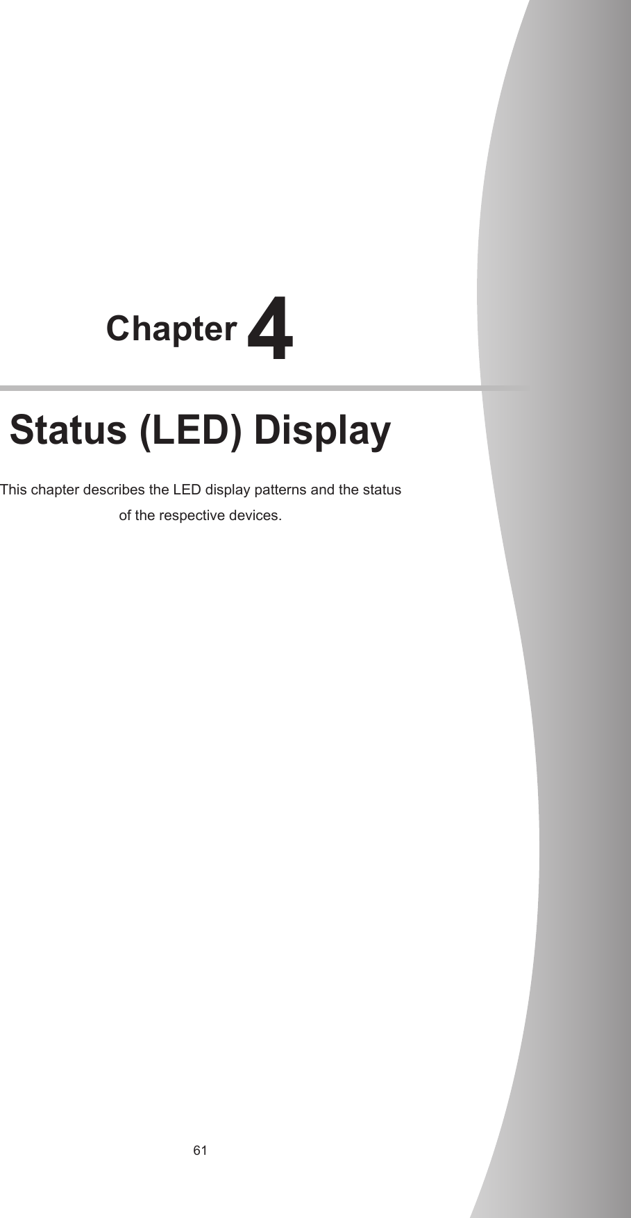 61Chapter 4Status (LED) DisplayThis chapter describes the LED display patterns and the status  of the respective devices.