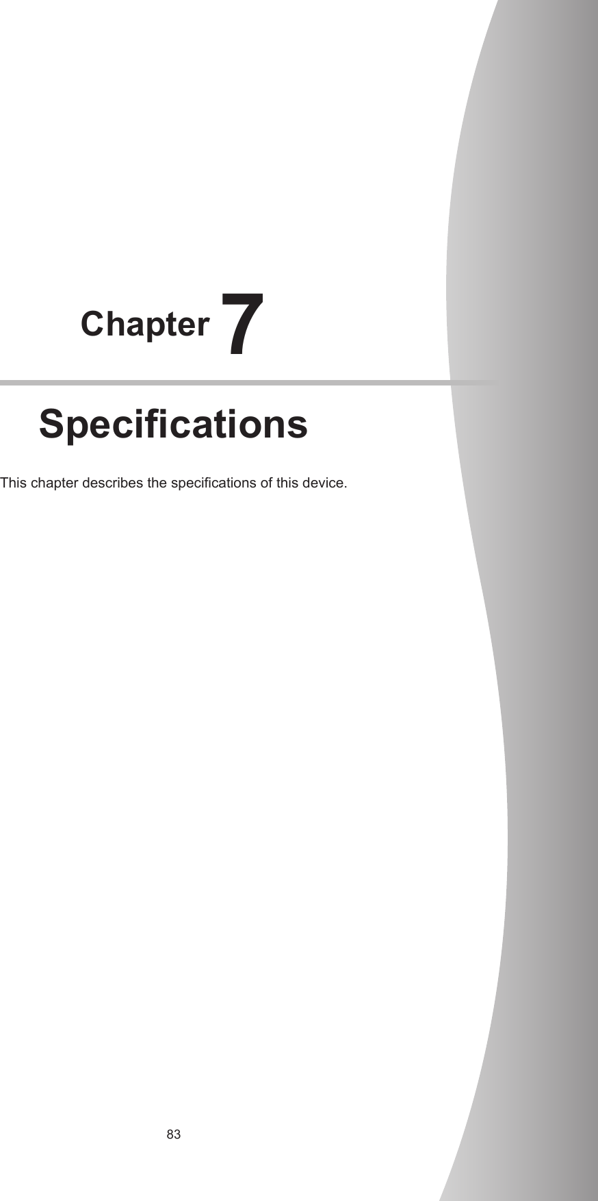 83Chapter 7SpecicationsThischapterdescribesthespecicationsofthisdevice.