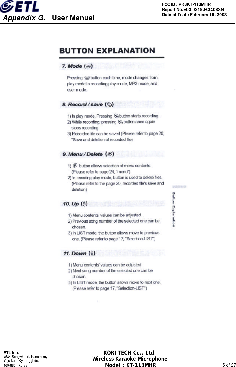     Appendix G.   User Manual  ETL Inc. #584 Sangwhal-ri, Kanam-myon, Yoju-kun, Kyounggi-do,   469-885, Korea                                                                                                               15 of 27 FCC ID : PK8KT-113MHR Report No:E03.0219.FCC.083N   Date of Test : February 19, 2003 KORI TECH Co., Ltd. Wireless Karaoke Microphone Model : KT-113MHR                                                   