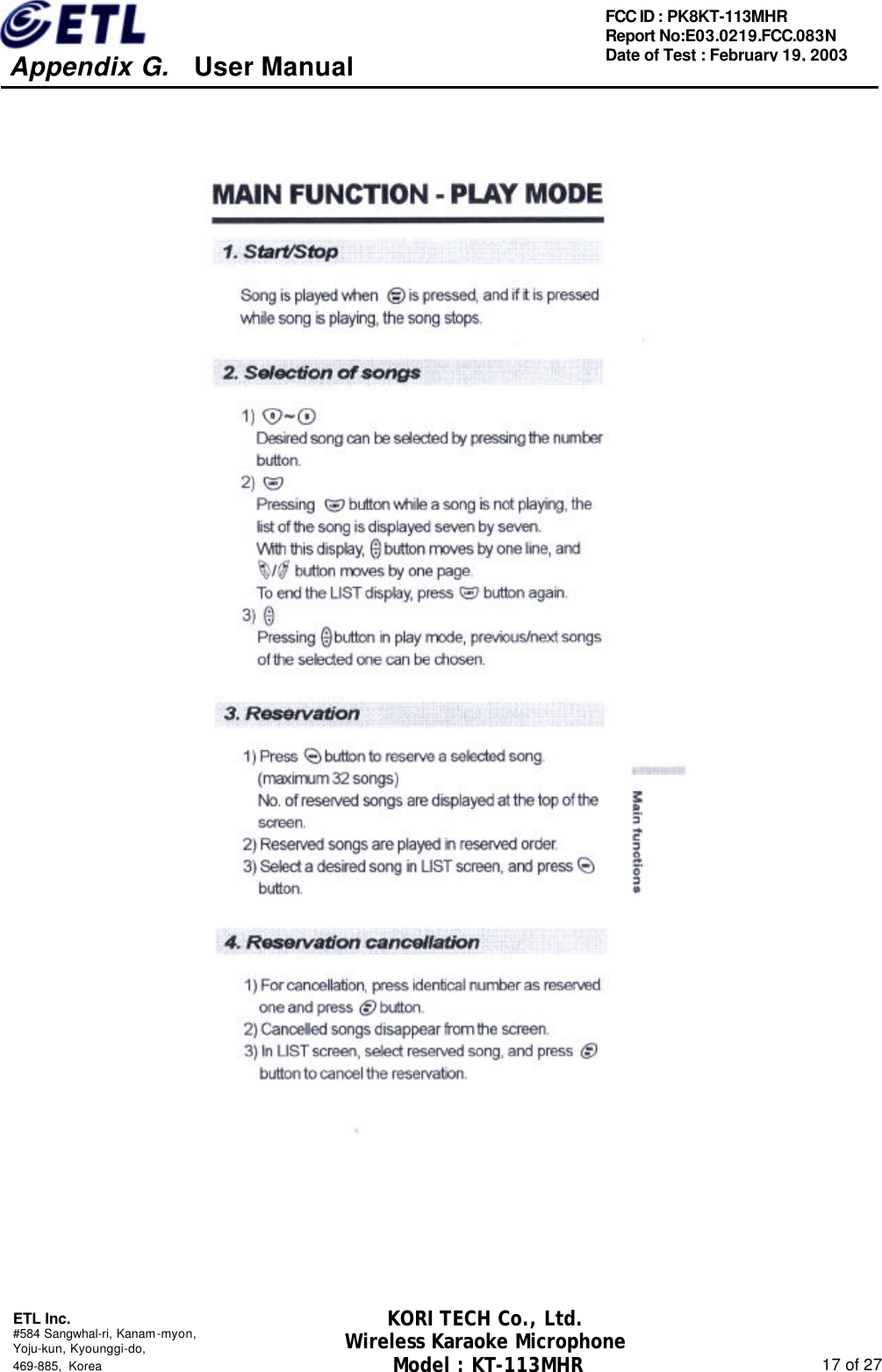     Appendix G.   User Manual  ETL Inc. #584 Sangwhal-ri, Kanam-myon, Yoju-kun, Kyounggi-do,   469-885, Korea                                                                                                               17 of 27 FCC ID : PK8KT-113MHR Report No:E03.0219.FCC.083N   Date of Test : February 19, 2003 KORI TECH Co., Ltd. Wireless Karaoke Microphone Model : KT-113MHR                                                   