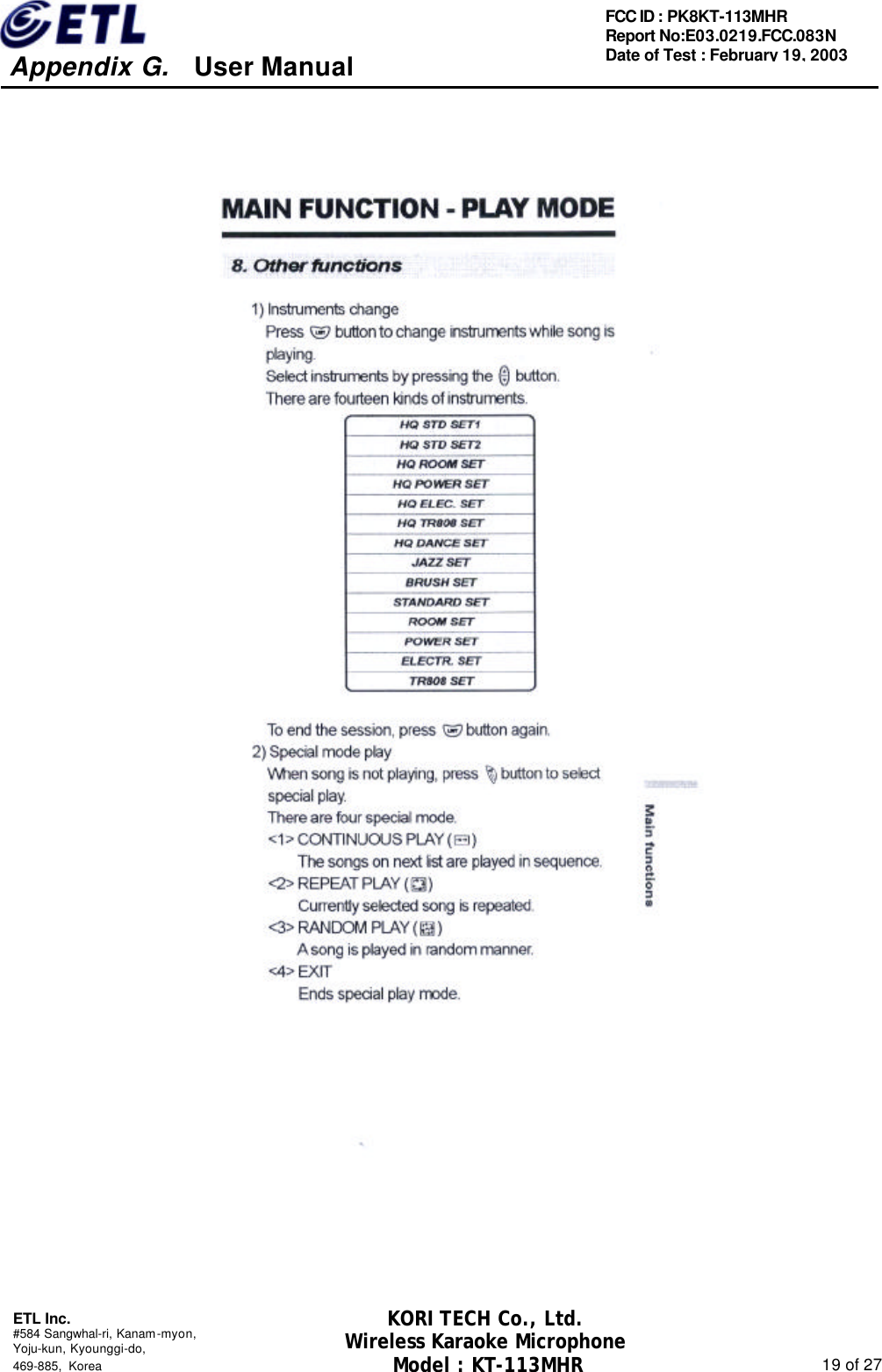     Appendix G.   User Manual  ETL Inc. #584 Sangwhal-ri, Kanam-myon, Yoju-kun, Kyounggi-do,   469-885, Korea                                                                                                               19 of 27 FCC ID : PK8KT-113MHR Report No:E03.0219.FCC.083N   Date of Test : February 19, 2003 KORI TECH Co., Ltd. Wireless Karaoke Microphone Model : KT-113MHR                                                   