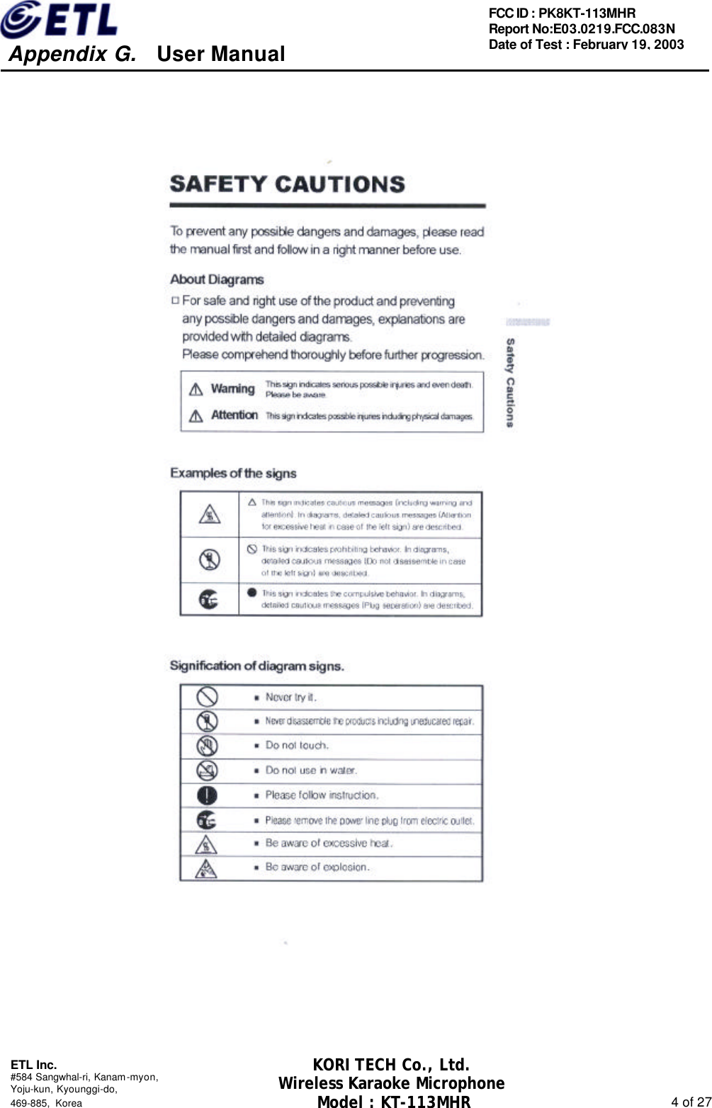     Appendix G.   User Manual  ETL Inc. #584 Sangwhal-ri, Kanam-myon, Yoju-kun, Kyounggi-do,   469-885, Korea                                                                                                               4 of 27 FCC ID : PK8KT-113MHR Report No:E03.0219.FCC.083N   Date of Test : February 19, 2003 KORI TECH Co., Ltd. Wireless Karaoke Microphone Model : KT-113MHR                                                   