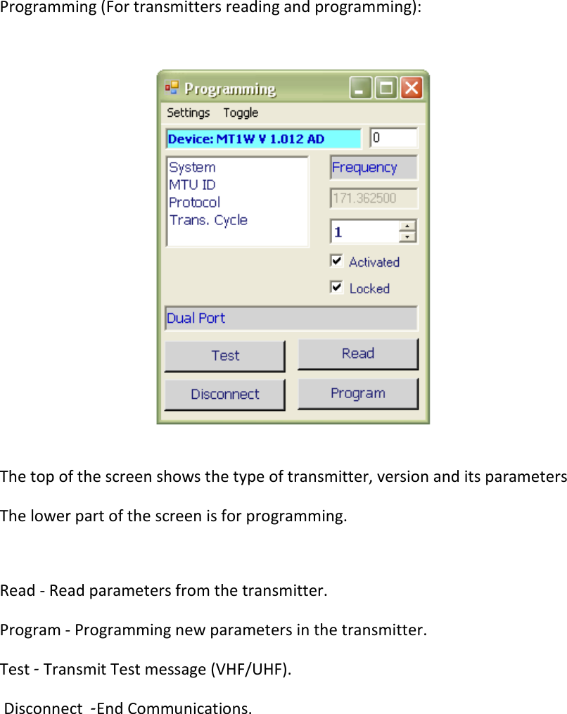 Programming (For transmitters reading and programming):  The top of the screen shows the type of transmitter, version and its parameters The lower part of the screen is for programming.  Read - Read parameters from the transmitter. Program - Programming new parameters in the transmitter. Test  -  Transmit Test message (VHF/UHF).  Disconnect  -  End Communications.         