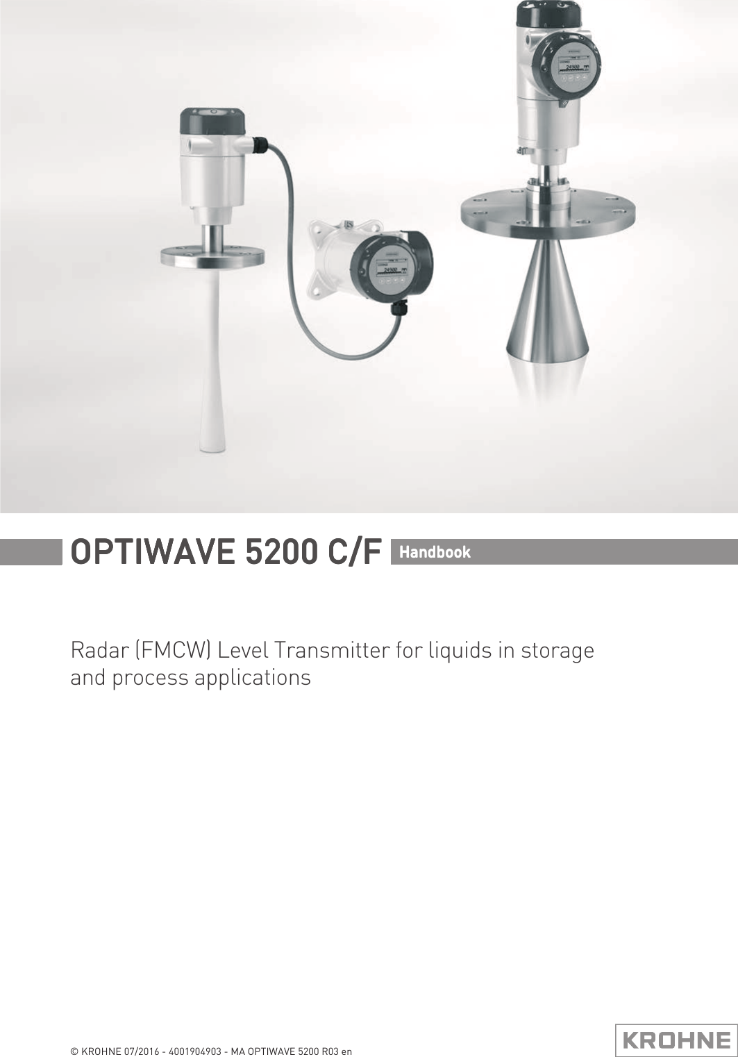 Radar (FMCW) Level Transmitter for liquids in storage and process applicationsOPTIWAVE 5200 C/FOPTIWAVE 5200 C/FOPTIWAVE 5200 C/FOPTIWAVE 5200 C/F HandbookHandbookHandbookHandbook© KROHNE 07/2016 - 4001904903 - MA OPTIWAVE 5200 R03 en