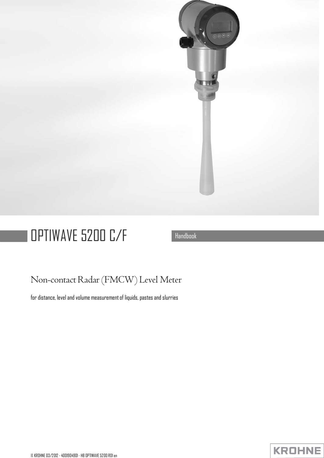     OPTIWAVE 5200 C/F  Handbook     Non-contact Radar (FMCW) Level Meter  for distance, level and volume measurement of liquids, pastes and slurries                         © KROHNE 03/2012 - 4001904901 - HB OPTIWAVE 5200 R01 en 