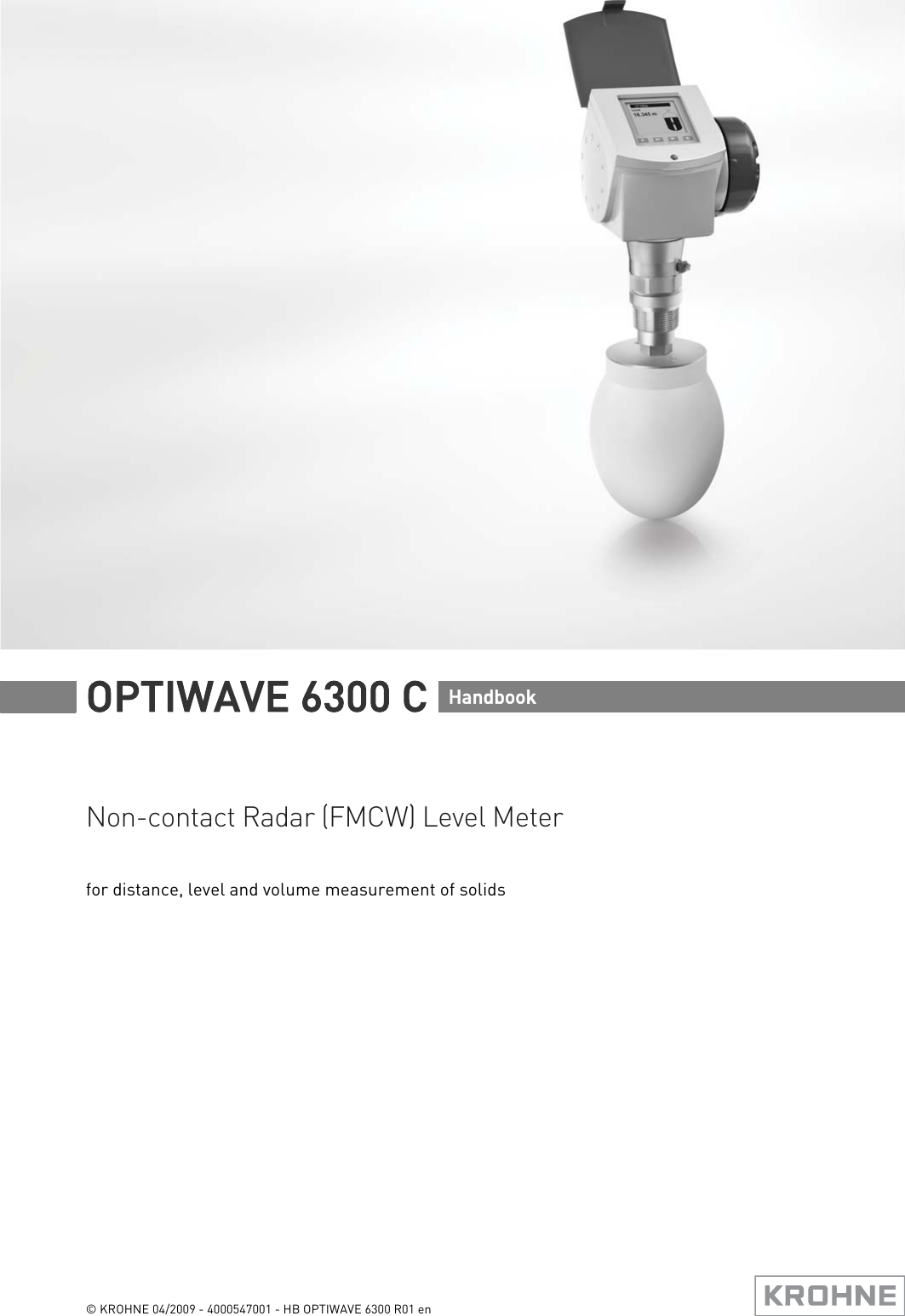 Non-contact Radar (FMCW) Level Meter for distance, level and volume measurement of solidsOPTIWAVE 6300 C Handbook© KROHNE 04/2009 - 4000547001 - HB OPTIWAVE 6300 R01 en