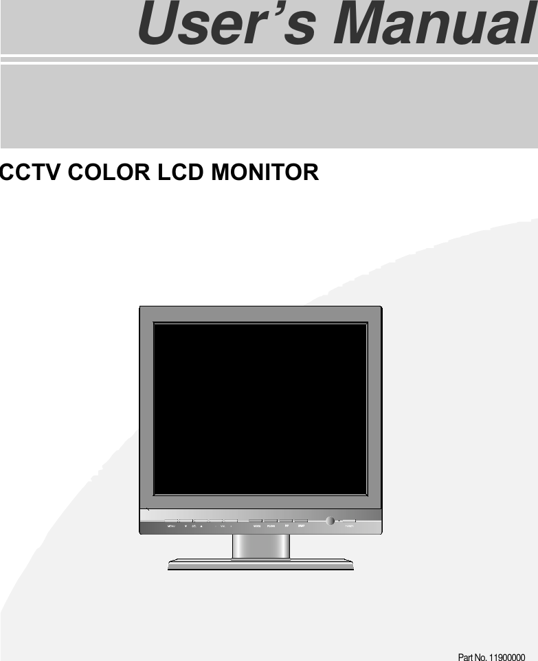 TFT LCD TVUser&rsquo;s ManualVIDEOVIDEOPC/DVIPC/DVIPIPPIPSWAPSWAPCCTV COLOR LCD MONITORPart No. 11900000