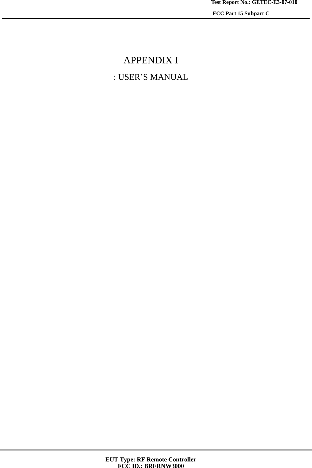   EUT Type: RF Remote Controller FCC ID.: BRFRNW3000 Test Report No.: GETEC-E3-07-010 FCC Part 15 Subpart C    APPENDIX I : USER&rsquo;S MANUAL 