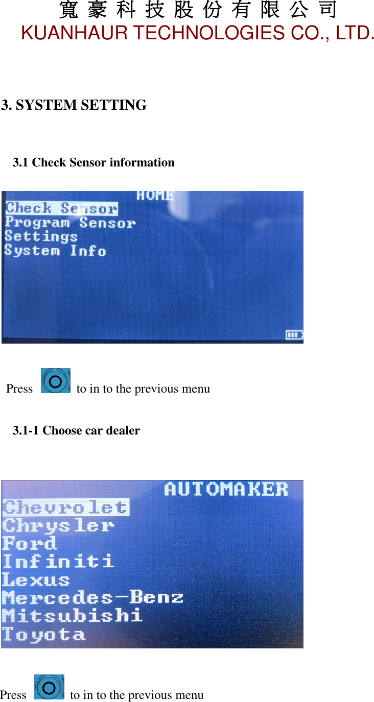寬 豪 科 技 股 份 有 限 公 司       KUANHAUR TECHNOLOGIES CO., LTD.   6   3. SYSTEM SETTING     3.1 Check Sensor information     Press    to in to the previous menu       3.1-1 Choose car dealer     Press    to in to the previous menu    