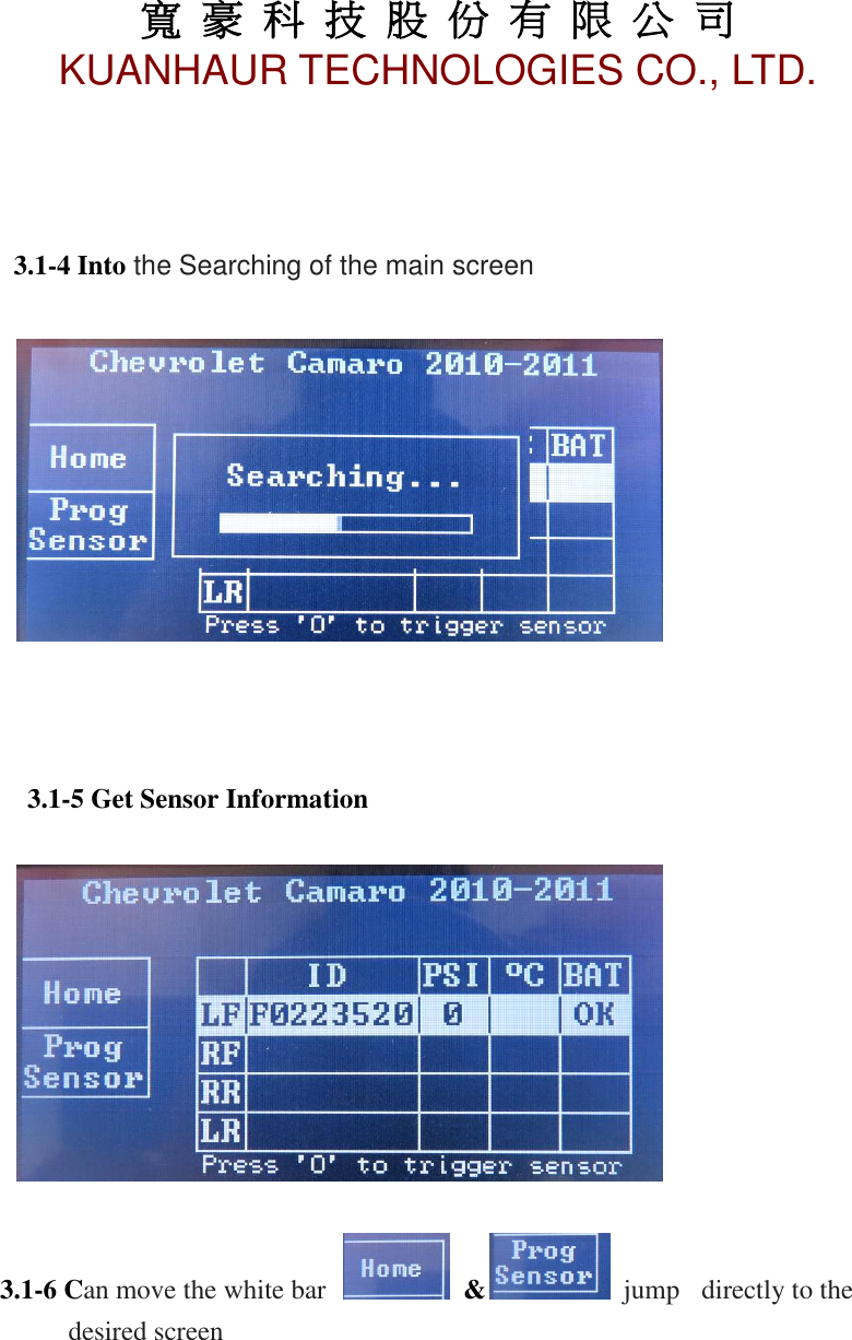 寬 豪 科 技 股 份 有 限 公 司       KUANHAUR TECHNOLOGIES CO., LTD.   8        3.1-4 Into the Searching of the main screen        3.1-5 Get Sensor Information      3.1-6 Can move the white bar    &amp;   jump   directly to the desired screen        