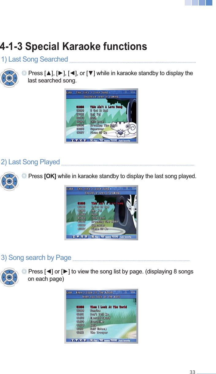    334-1-3 Special Karaoke functions1) Last Song Searched    ୙    last searched song.2) Last Song Played    ୙ Press [OK] while in karaoke standby to display the last song played.3) Song search by Page    ୙    on each page)