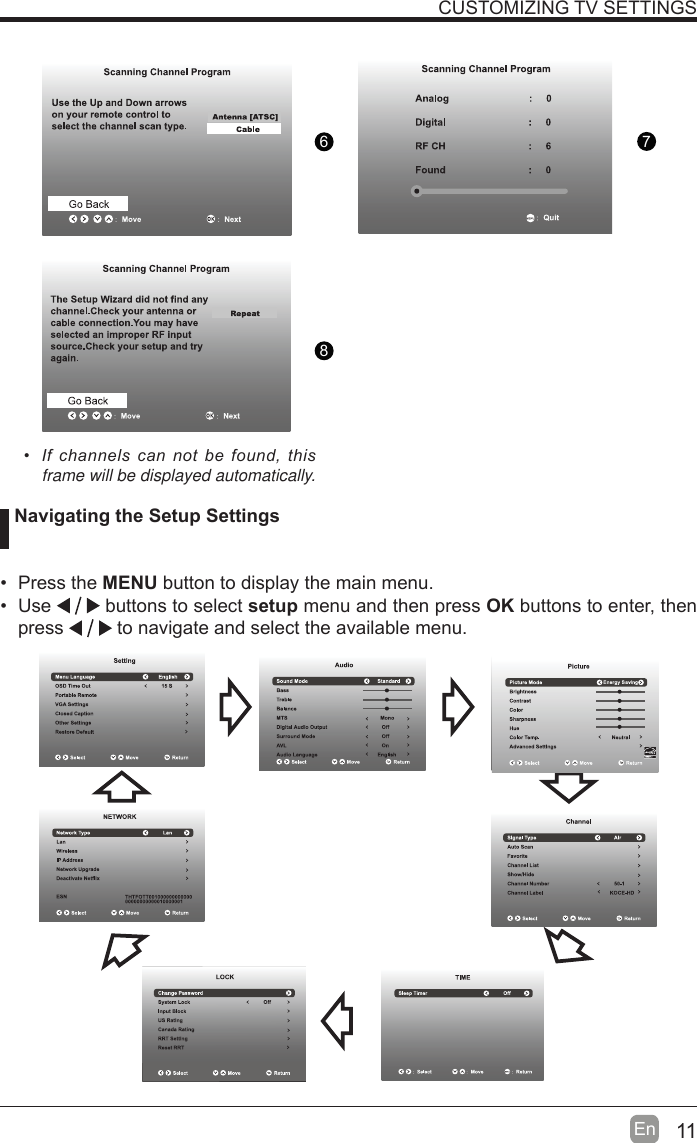 11En  CUSTOMIZING TV SETTINGS ,IFKDQQHOVFDQQRWEH IRXQGWKLVframe will be displayed automatically.  Navigating the Setup Settings Press the MENU button to display the main menu.  Use   buttons to select setup menu and then press OK buttons to enter, then press   to navigate and select the available menu.876