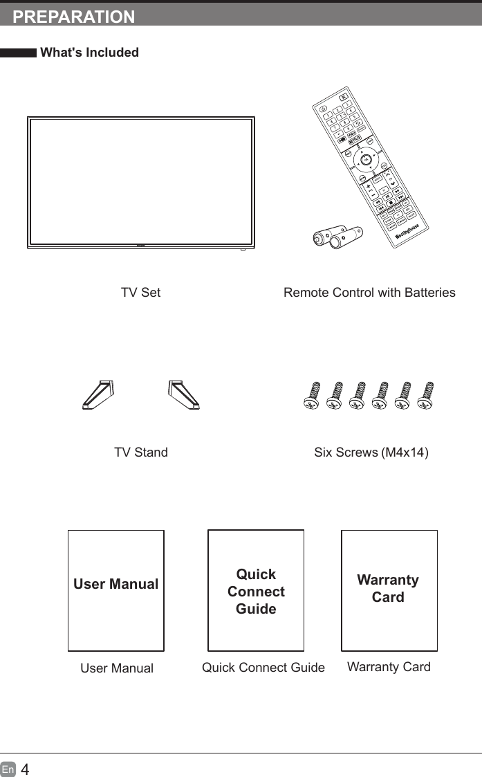 4En  PREPARATION What&apos;s IncludedQuick Connect GuideQuickConnect GuideUser ManualUser ManualRemote Control with BatteriesWarranty CardWarranty CardTV SetTV Stand Six Screws )  41x4M(