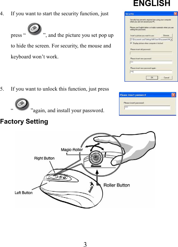 ENGLISH 34.  If you want to start the security function, just press “ ”, and the picture you set pop up to hide the screen. For security, the mouse and keyboard won’t work. 5.  If you want to unlock this function, just press “”again, and install your password. Factory Setting 