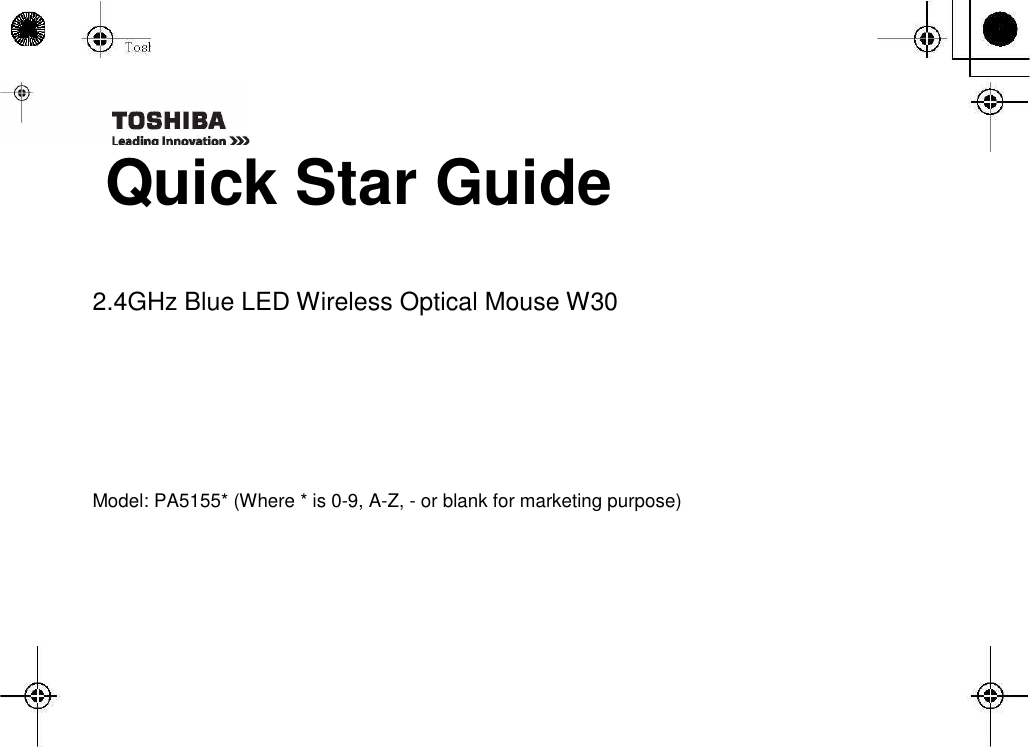  Quick Star Guide   2.4GHz Blue LED Wireless Optical Mouse W30 Model: PA5155* (Where * is 0-9, A-Z, - or blank for marketing purpose)          