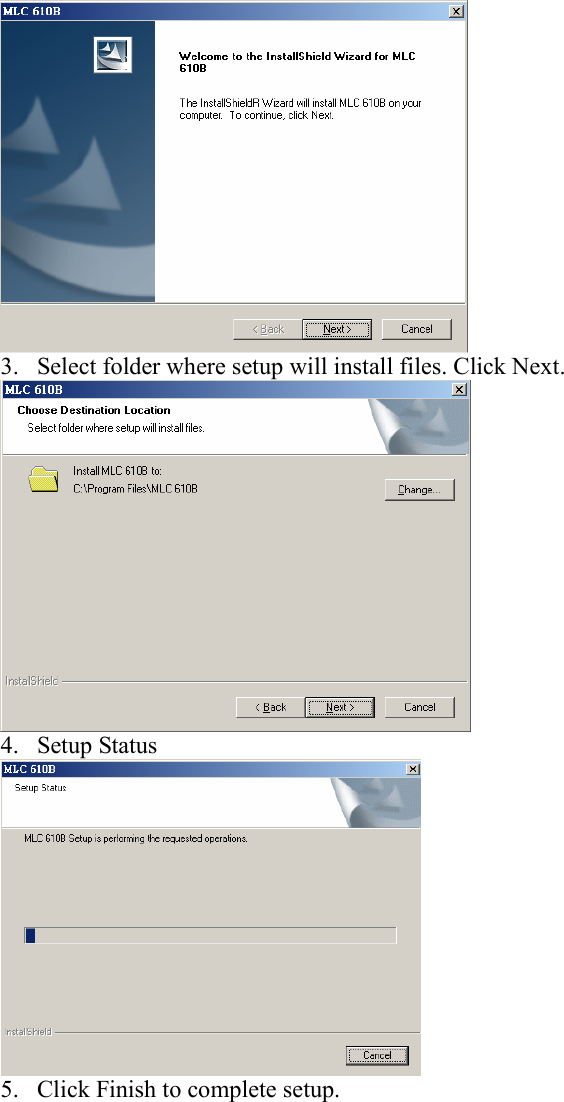  3. Select folder where setup will install files. Click Next.    4. Setup Status  5. Click Finish to complete setup. 