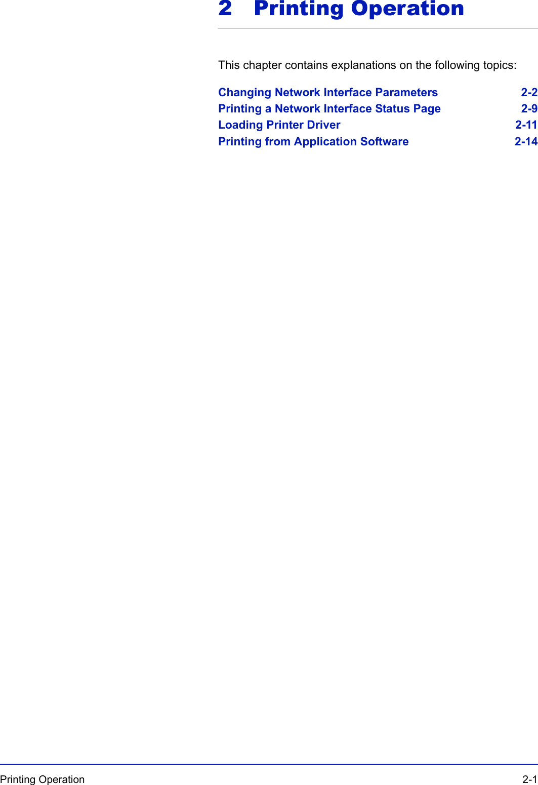 Printing Operation  2-12 Printing OperationThis chapter contains explanations on the following topics:Changing Network Interface Parameters 2-2Printing a Network Interface Status Page 2-9Loading Printer Driver 2-11Printing from Application Software 2-14