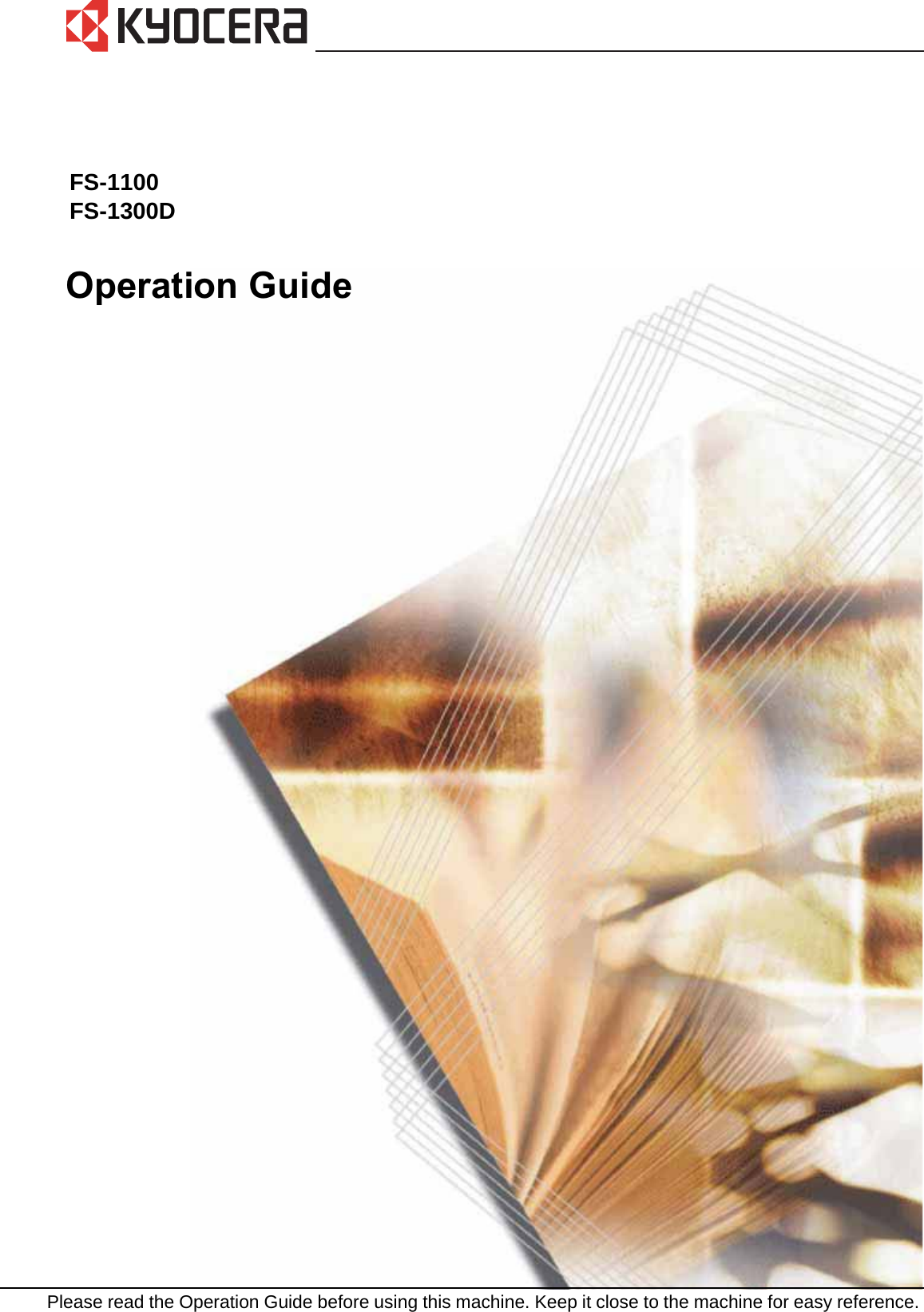 Operation GuidePlease read the Operation Guide before using this machine. Keep it close to the machine for easy reference.FS-1100FS-1300D