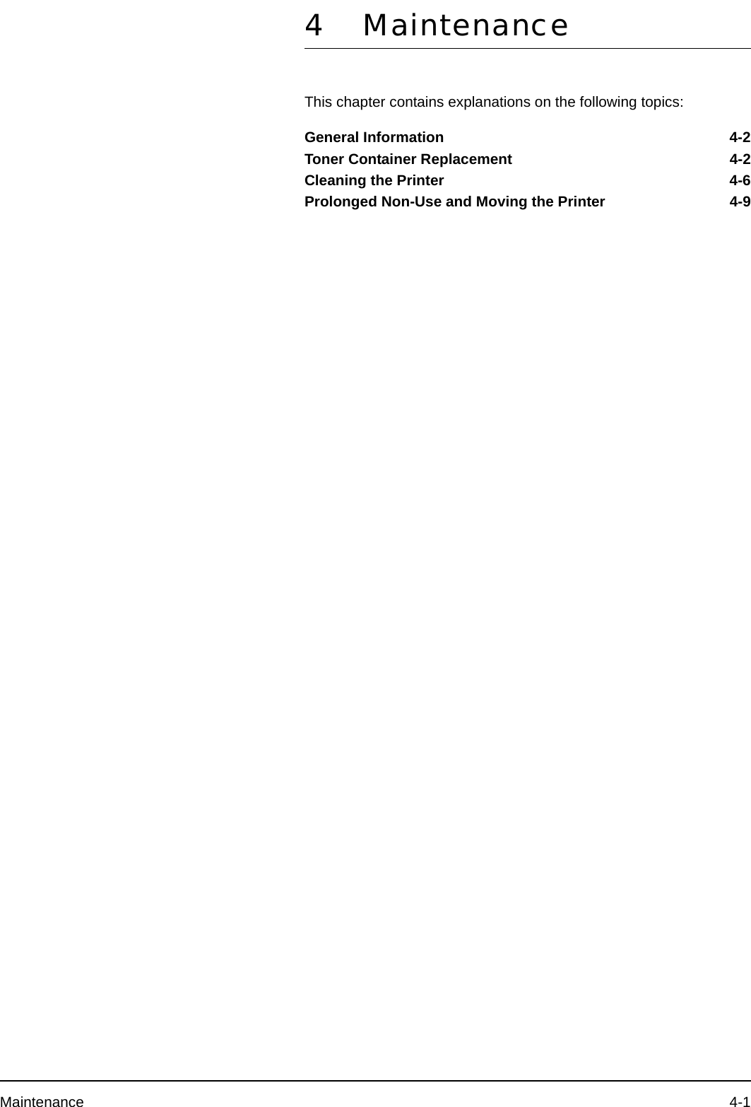 Maintenance 4-14 MaintenanceThis chapter contains explanations on the following topics:General Information 4-2Toner Container Replacement 4-2Cleaning the Printer 4-6Prolonged Non-Use and Moving the Printer 4-9