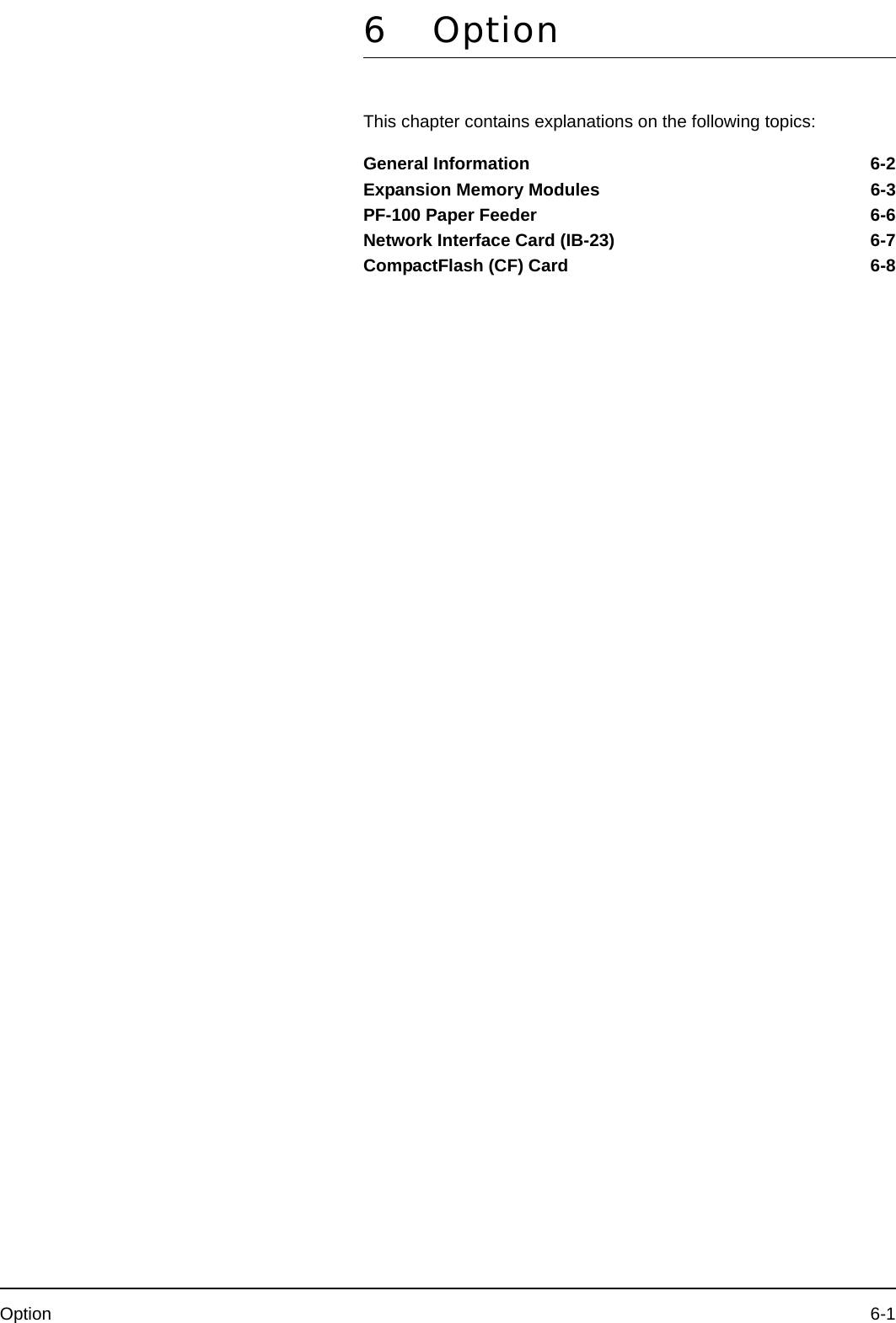 Option 6-16OptionThis chapter contains explanations on the following topics:General Information 6-2Expansion Memory Modules 6-3PF-100 Paper Feeder 6-6Network Interface Card (IB-23) 6-7CompactFlash (CF) Card 6-8