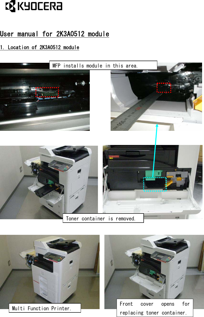  User manual for 2K3A0512 module 1. Location of 2K3A0512 module                     MFP installs module in this area. Front  cover  opens  for replacing toner container. Toner container is removed. Multi Function Printer.      