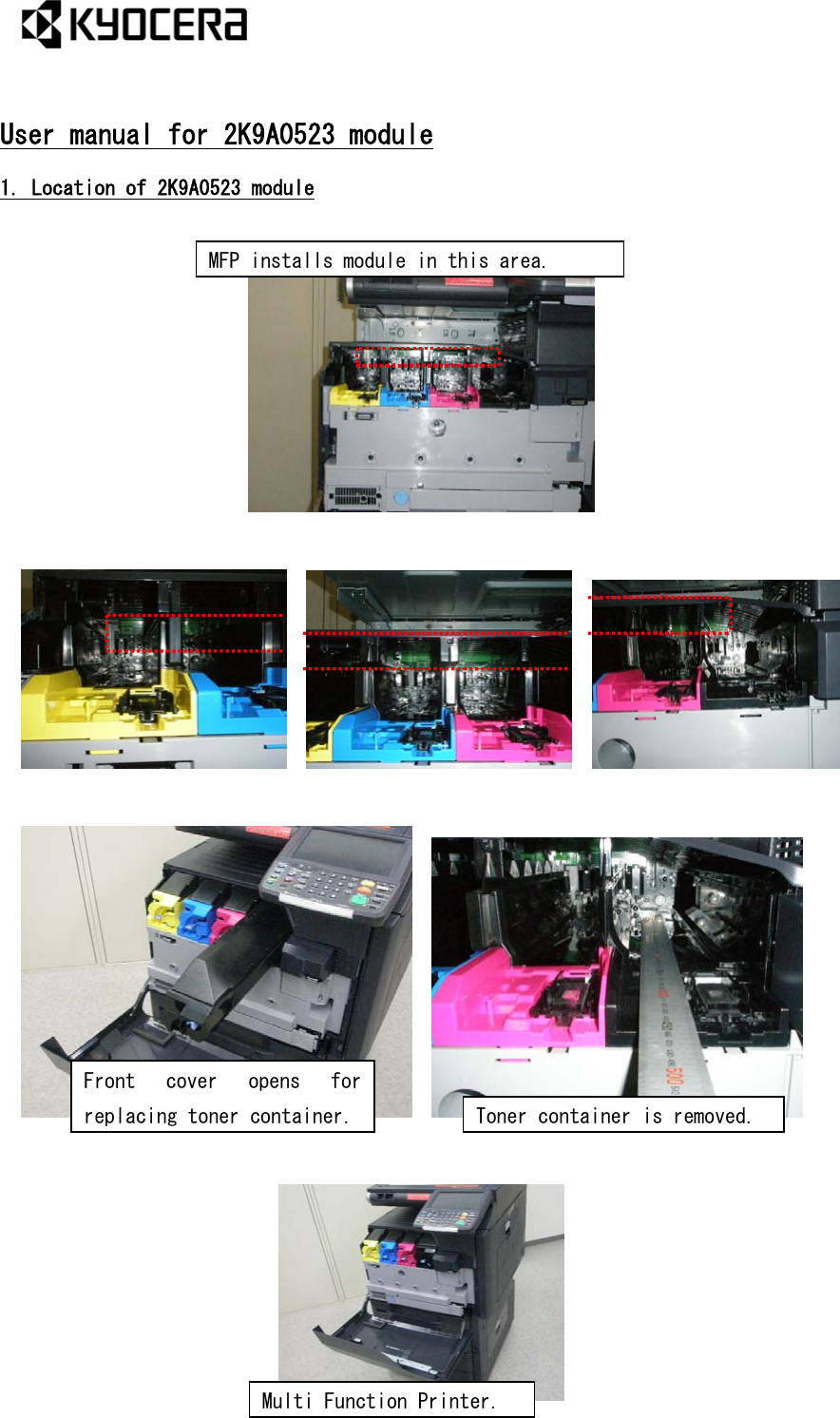  User manual for 2K9A0523 module 1. Location of 2K9A0523 module   MFP installs module in this area.             Front  cover  opens  for replacing toner container.  Toner container is removed.   Multi Function Printer. 