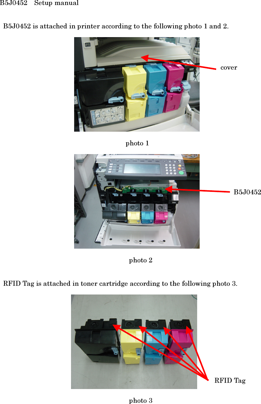 B5J0452 Setup manual    B5J0452 is attached in printer according to the following photo 1 and 2.    photo 1                                            photo 2    RFID Tag is attached in toner cartridge according to the following photo 3.                                        photo 3 B5J0452 cover RFID Tag 