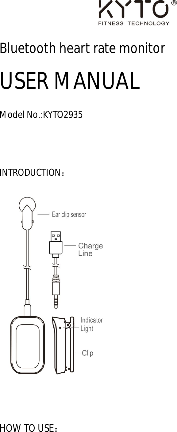                               Bluetooth heart rate monitor USER MANUAL Model No.:KYTO2935  INTRODUCTION：   HOW TO USE： 