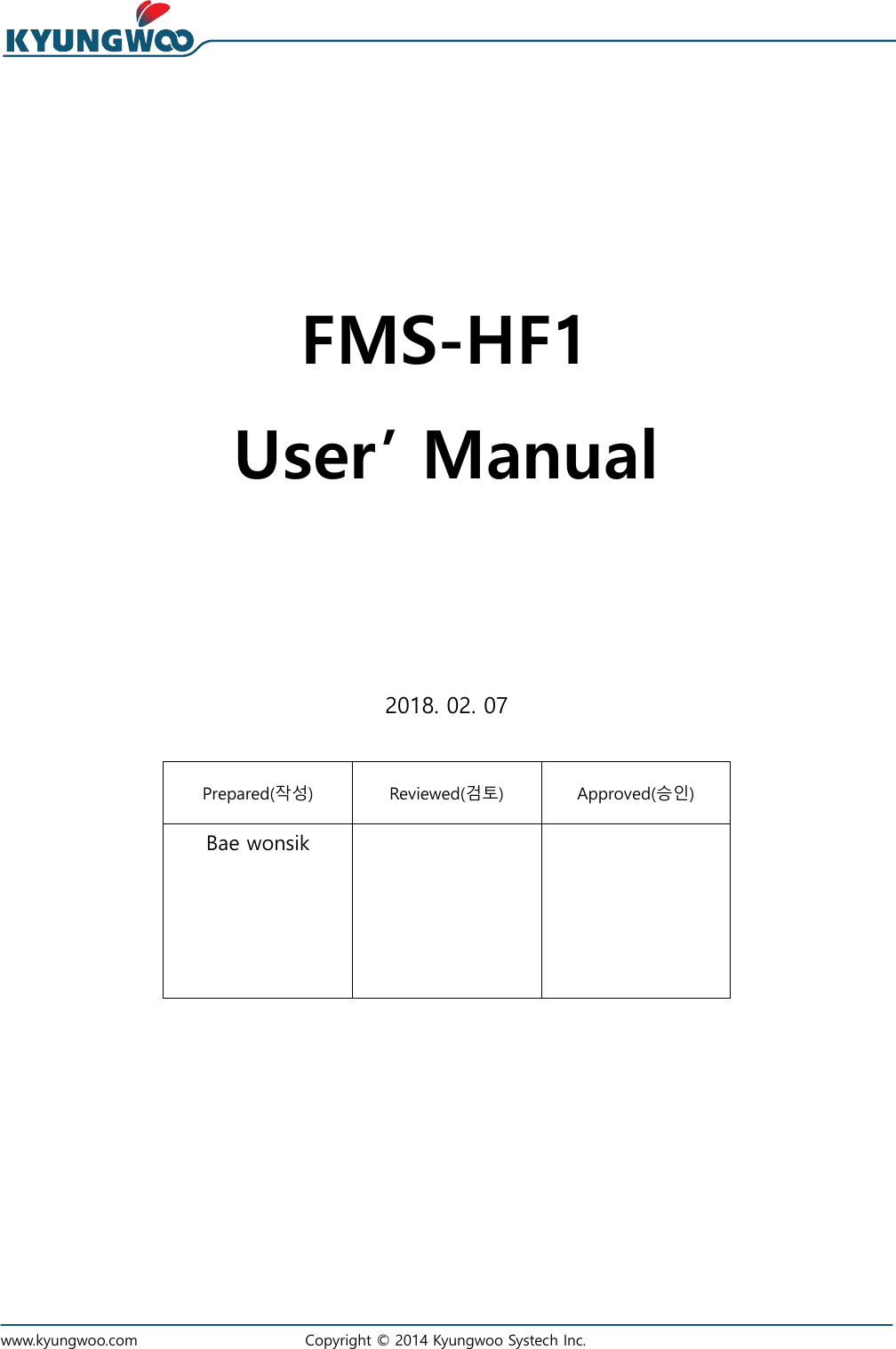   www.kyungwoo.com Copyright © 2014 Kyungwoo Systech Inc.                      2018. 02. 07    Prepared(작성) Reviewed(검토) Approved(승인) Bae wonsik            FMS-HF1 User’ Manual 