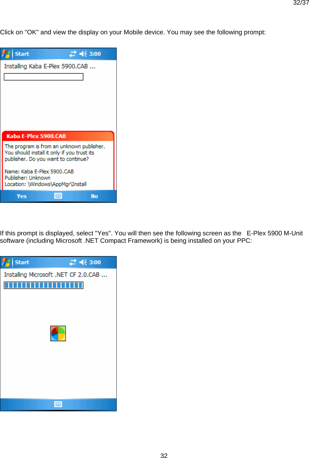  32/37          32Click on &quot;OK&quot; and view the display on your Mobile device. You may see the following prompt:   If this prompt is displayed, select &quot;Yes&quot;. You will then see the following screen as the   E-Plex 5900 M-Unit software (including Microsoft .NET Compact Framework) is being installed on your PPC:  