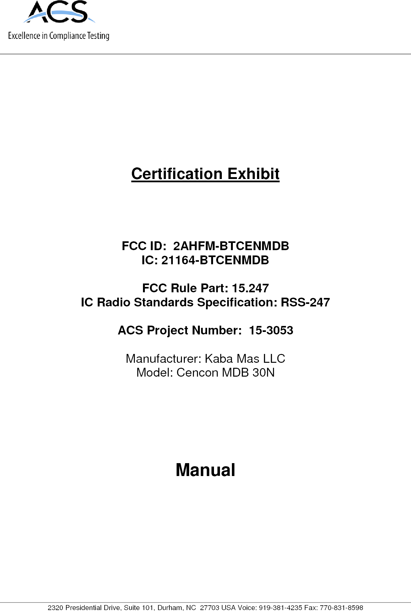      2320 Presidential Drive, Suite 101, Durham, NC  27703 USA Voice: 919-381-4235 Fax: 770-831-8598   Certification Exhibit     FCC ID:  2AHFM-BTCENMDB IC: 21164-BTCENMDB  FCC Rule Part: 15.247 IC Radio Standards Specification: RSS-247  ACS Project Number:  15-3053   Manufacturer: Kaba Mas LLC Model: Cencon MDB 30N     Manual  