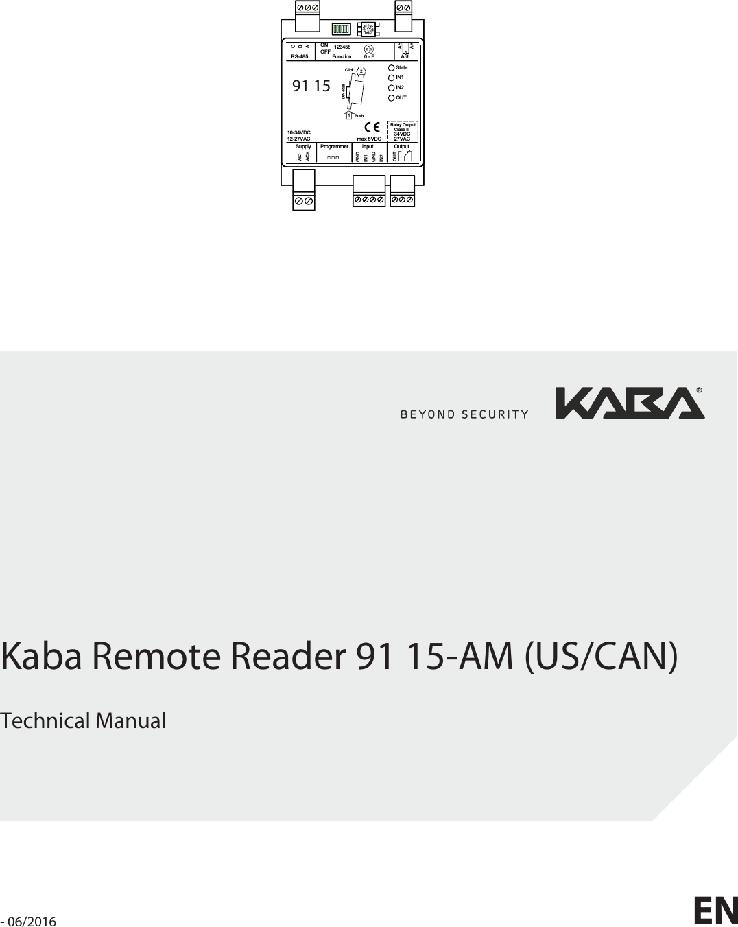 0123456789ABCDEF91 15StateIN1IN2OUTGNDAC-AC+BACGNDIN1IN221PushClickDIN-RailASA+OUTOutputAnt.Function 0 - F123456ONOFFRS-485InputProgrammerSupply10-34VDC12-27VAC 34VDCClass IIRelay Output27VACmax 5VDCKaba Remote Reader 91 15-AM (US/CAN)Technical ManualEN- 06/2016