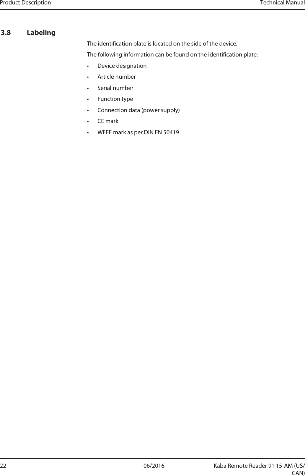 Product Description Technical Manual22 - 06/2016 Kaba Remote Reader 91 15-AM (US/CAN)3.8 LabelingThe identification plate is located on the side of the device.The following information can be found on the identification plate:• Device designation• Article number• Serial number• Function type• Connection data (power supply)• CE mark• WEEE mark as per DIN EN 50419