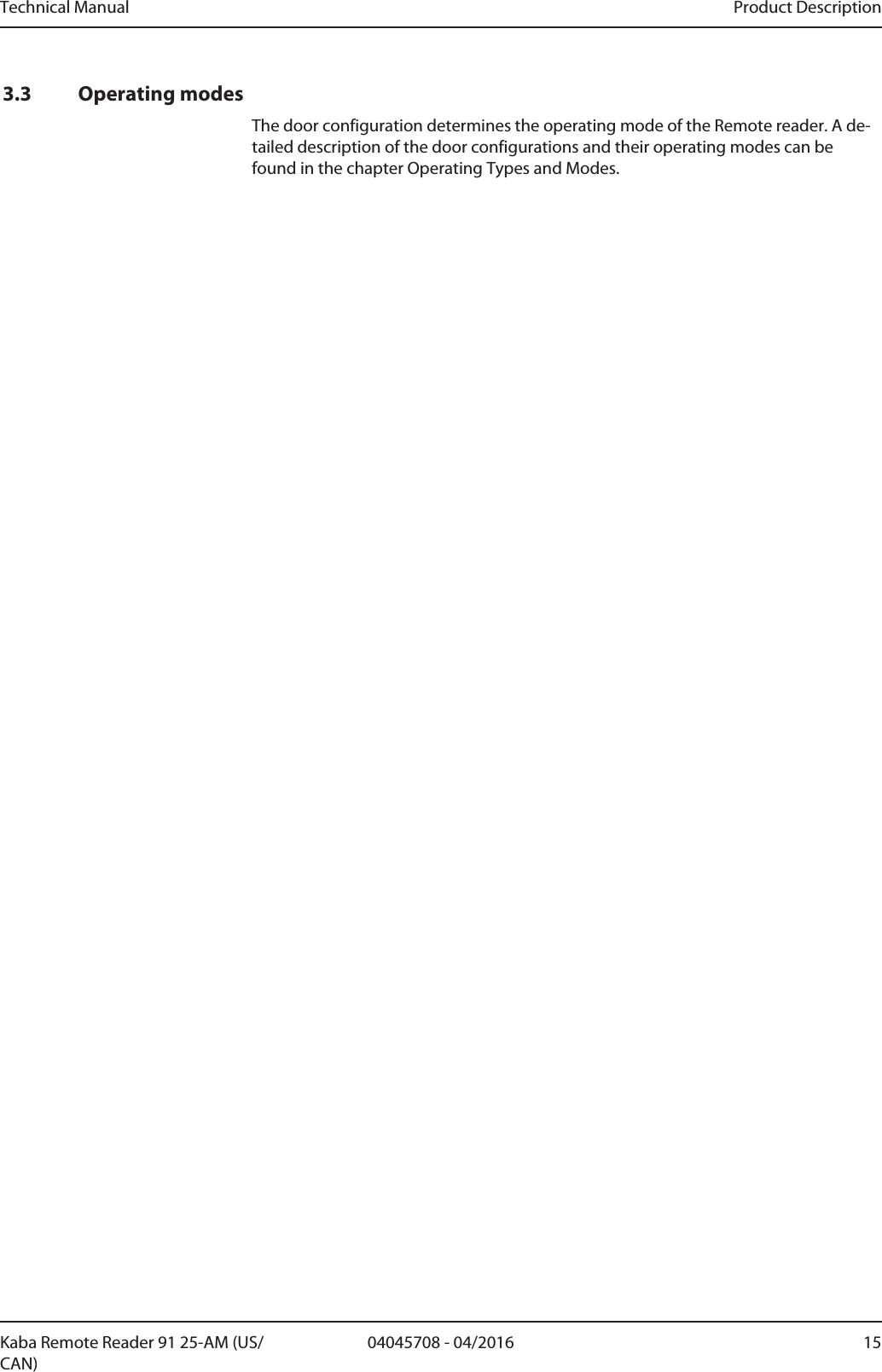 Technical Manual Product Description1504045708 - 04/2016Kaba Remote Reader 91 25-AM (US/CAN)3.3 Operating modesThe door configuration determines the operating mode of the Remotereader. A de-tailed description of the door configurations and their operating modes can befound in the chapter Operating Types and Modes.