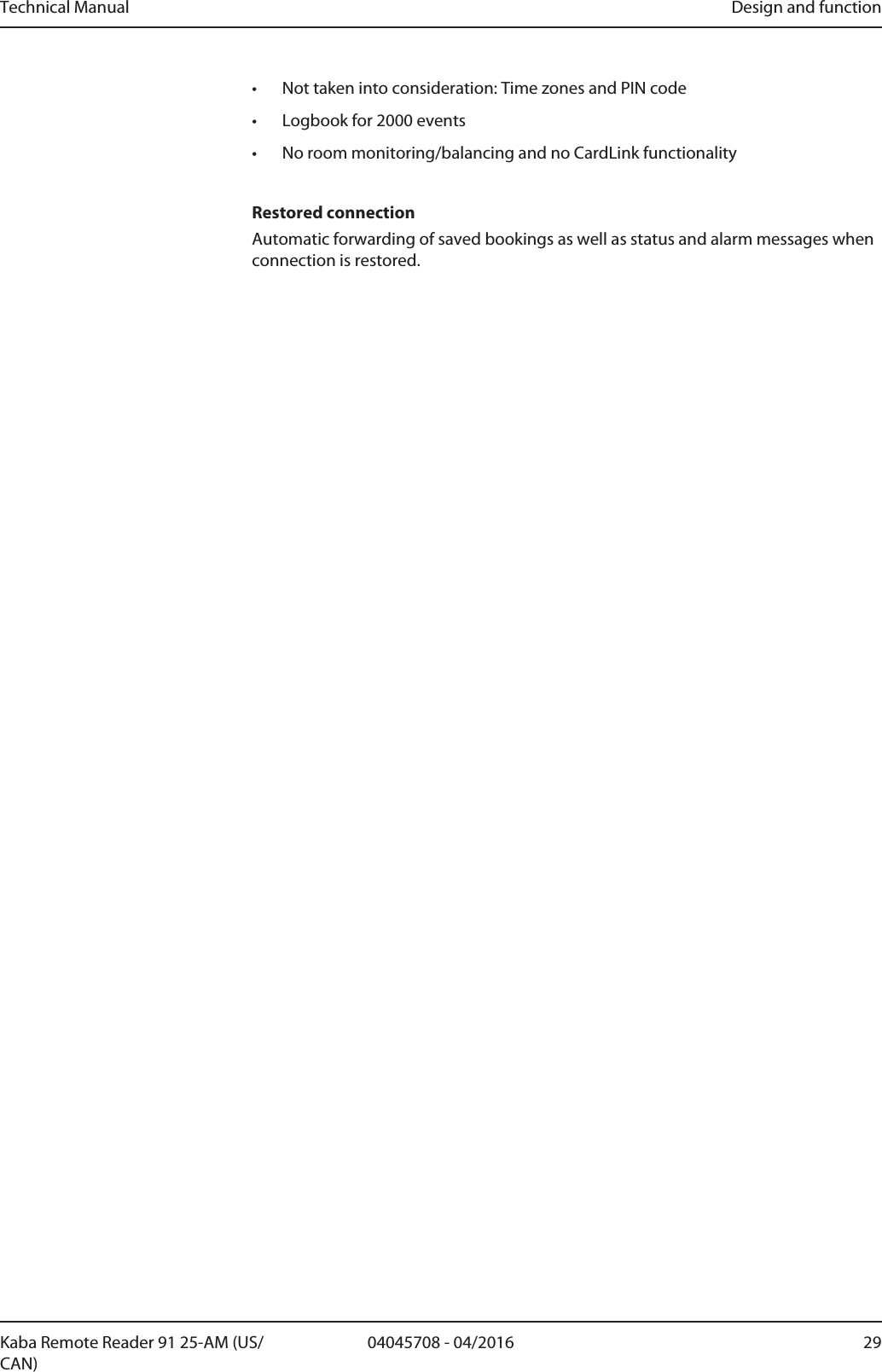Technical Manual Design and function2904045708 - 04/2016Kaba Remote Reader 91 25-AM (US/CAN)• Not taken into consideration: Time zones and PIN code• Logbook for 2000 events• No room monitoring/balancing and no CardLink functionalityRestored connectionAutomatic forwarding of saved bookings as well as status and alarm messages whenconnection is restored.