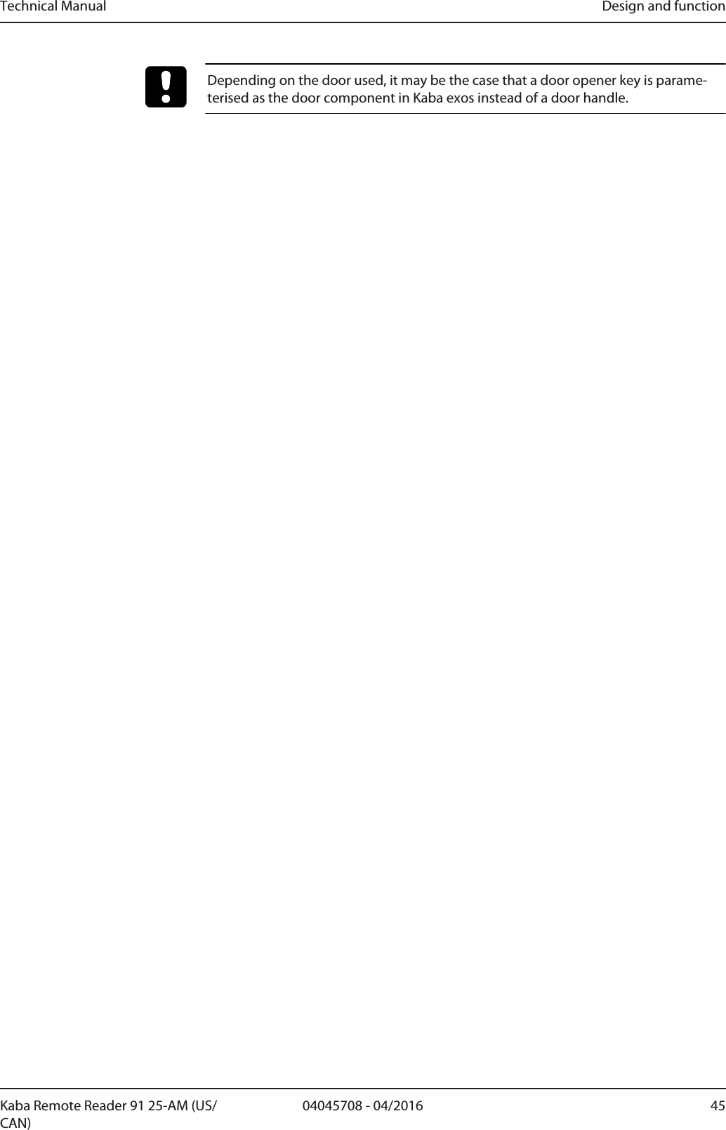 Technical Manual Design and function4504045708 - 04/2016Kaba Remote Reader 91 25-AM (US/CAN)Depending on the door used, it may be the case that a door opener key is parame-terised as the door component in Kabaexos instead of a door handle.
