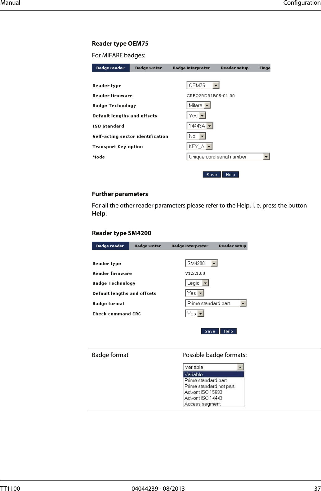 Manual  Configuration  Reader type OEM75 For MIFARE badges:   Further parameters For all the other reader parameters please refer to the Help, i. e. press the button Help.  Reader type SM4200   Badge format  Possible badge formats:   TT1100  04044239 - 08/2013  37  