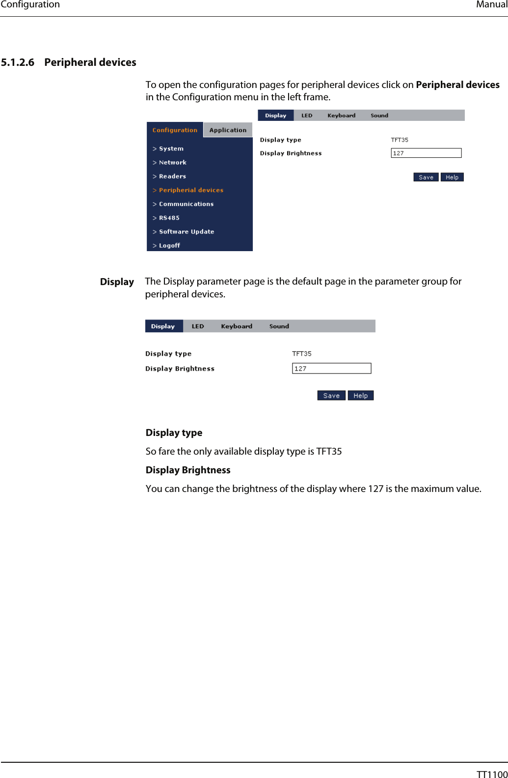 Configuration  Manual   5.1.2.6 Peripheral devices To open the configuration pages for peripheral devices click on Peripheral devices in the Configuration menu in the left frame.    Display  The Display parameter page is the default page in the parameter group for peripheral devices.     Display type So fare the only available display type is TFT35 Display Brightness  You can change the brightness of the display where 127 is the maximum value.   44  04044239 - 08/2013  TT1100 