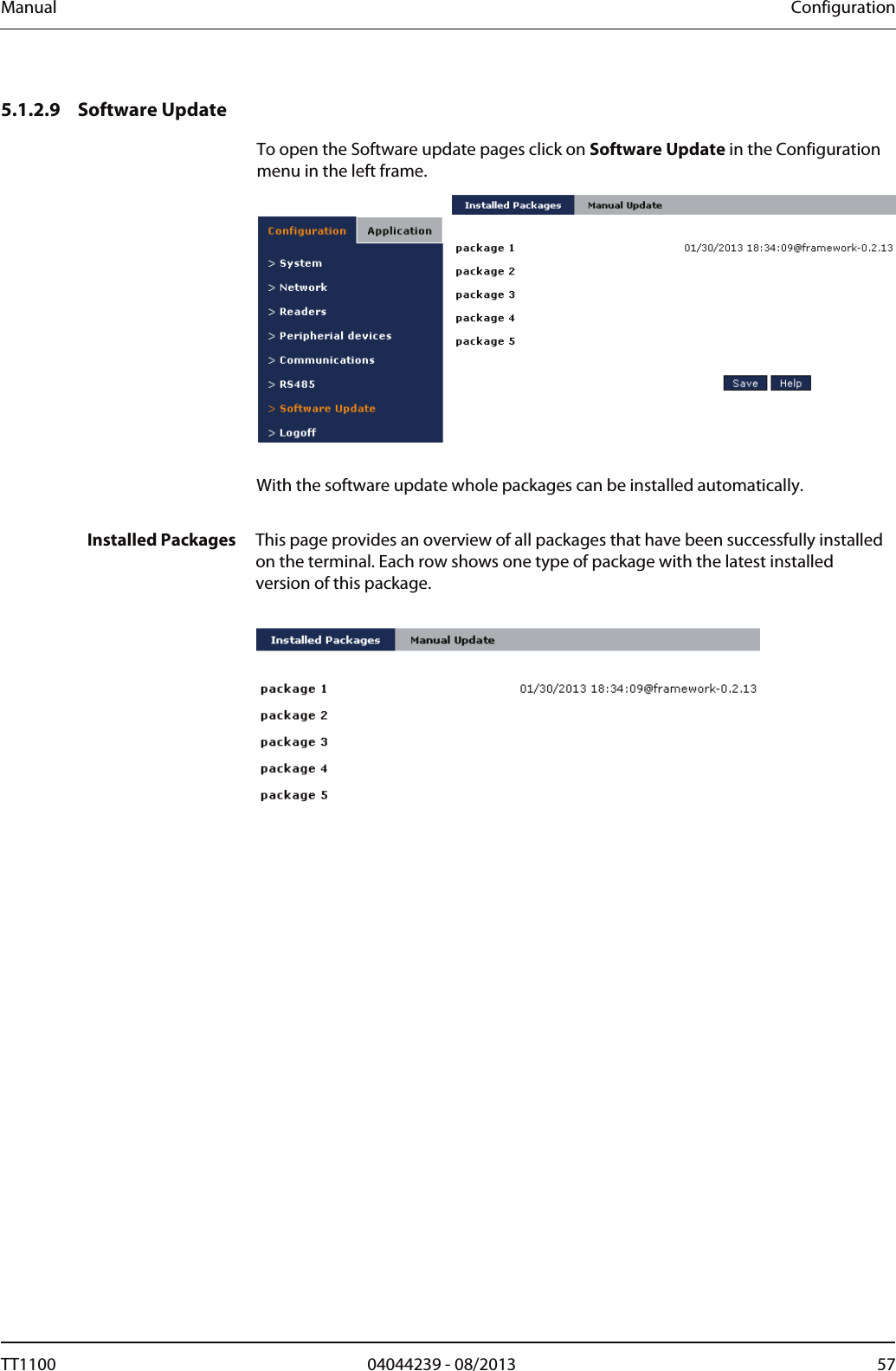 Manual  Configuration   5.1.2.9 Software Update To open the Software update pages click on Software Update in the Configuration menu in the left frame.    With the software update whole packages can be installed automatically.  Installed Packages  This page provides an overview of all packages that have been successfully installed on the terminal. Each row shows one type of package with the latest installed version of this package.    TT1100  04044239 - 08/2013  57  
